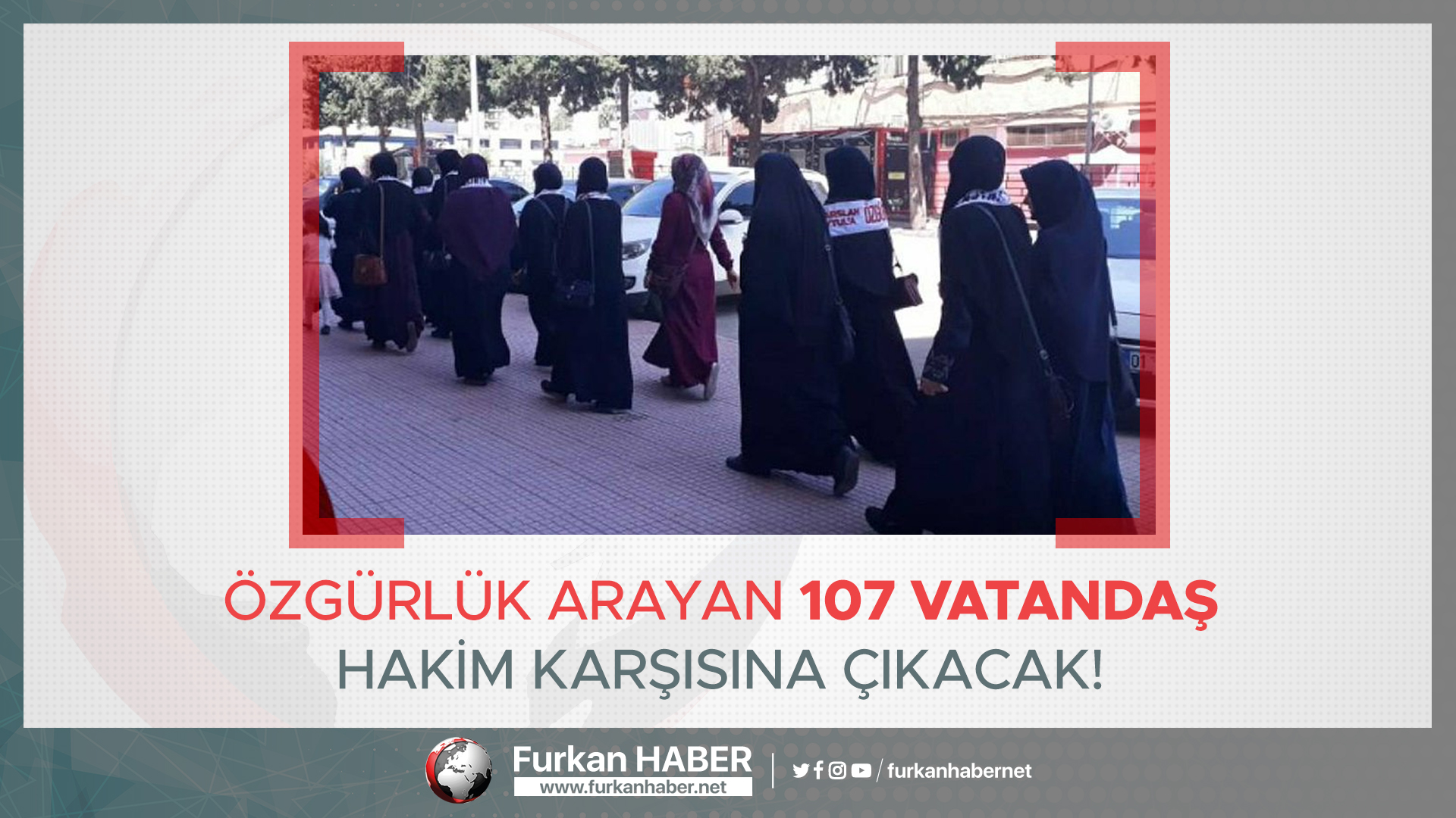 Özgürlük Arayan 107 Vatandaş Hakim Karşısına Çıkacak!