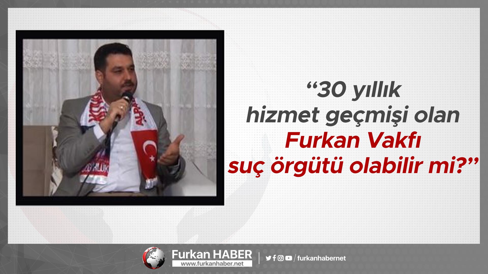 30 yıllık hizmet geçmişi olan Furkan Vakfı suç örgütü olabilir mi?