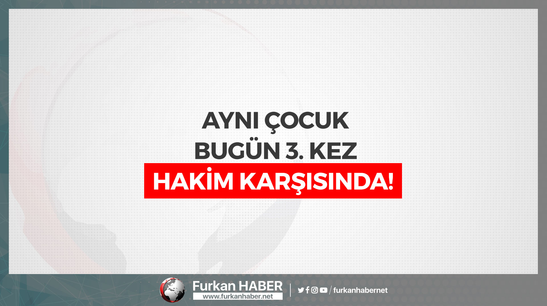 Aynı Çocuk Bugün 3. Kez Hakim Karşısında!