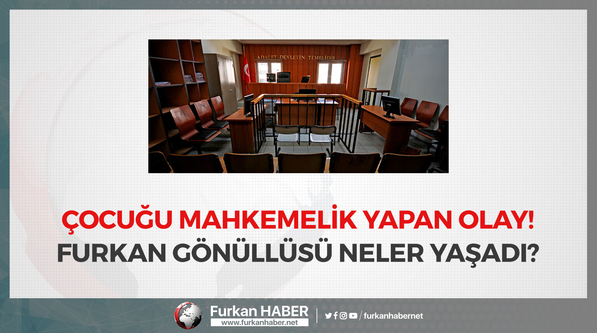 Çocuğu Mahkemelik Yapan Olay! Furkan Gönüllüsü Neler Yaşadı?