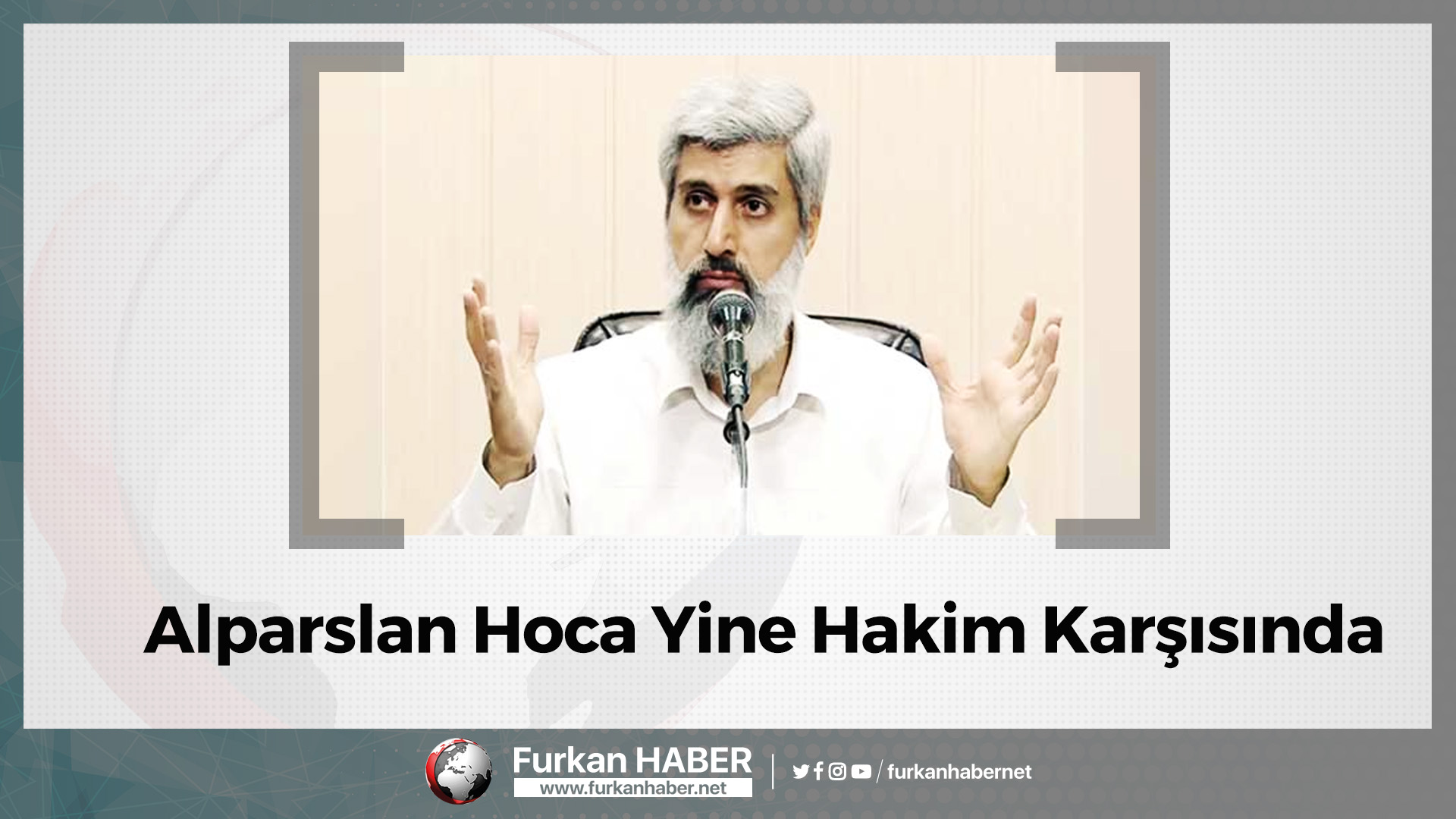 Alparslan Hoca Yine Hakim Karşısında
