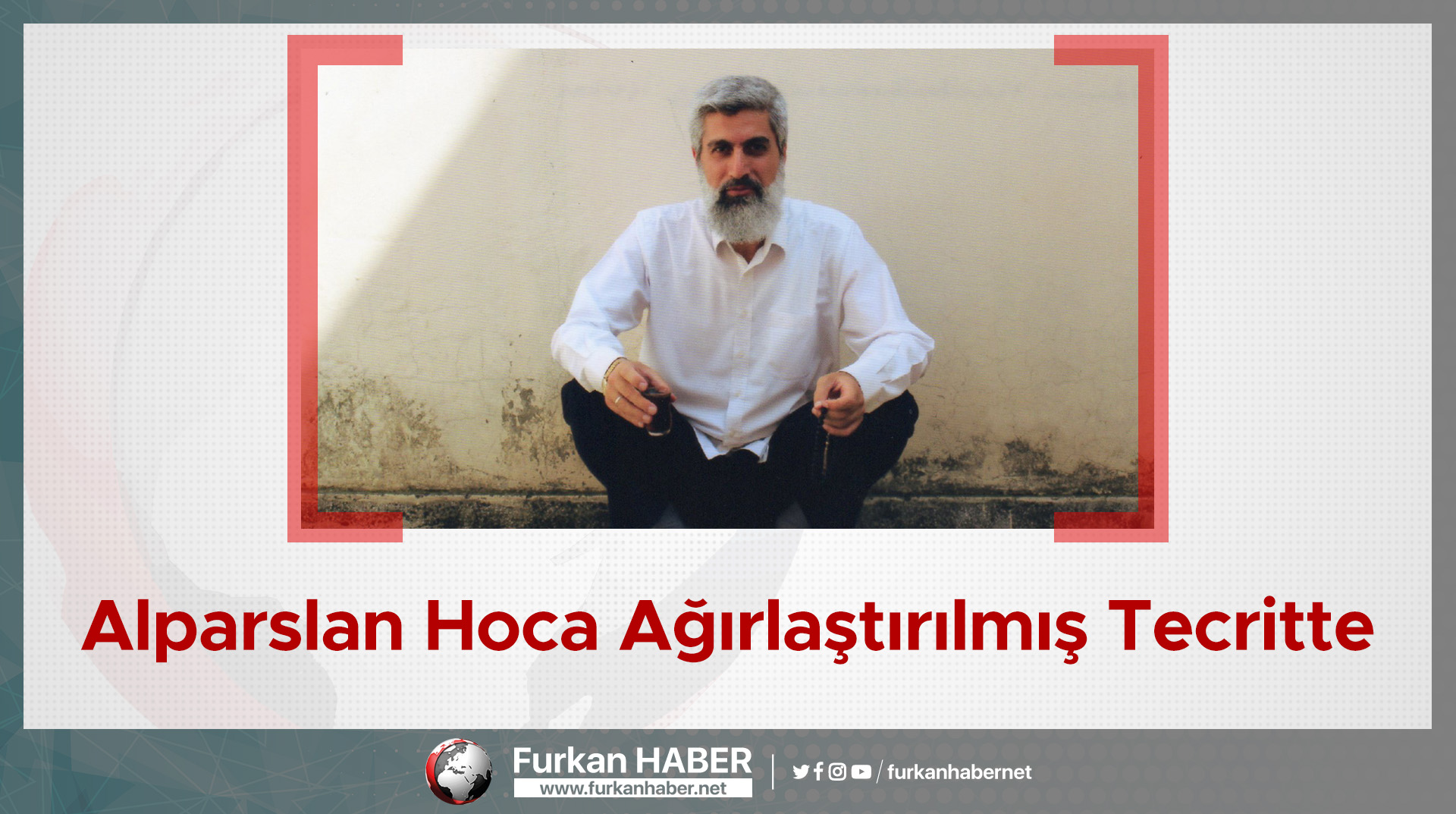 Alparslan Hoca Ağırlaştırılmış Tecritte