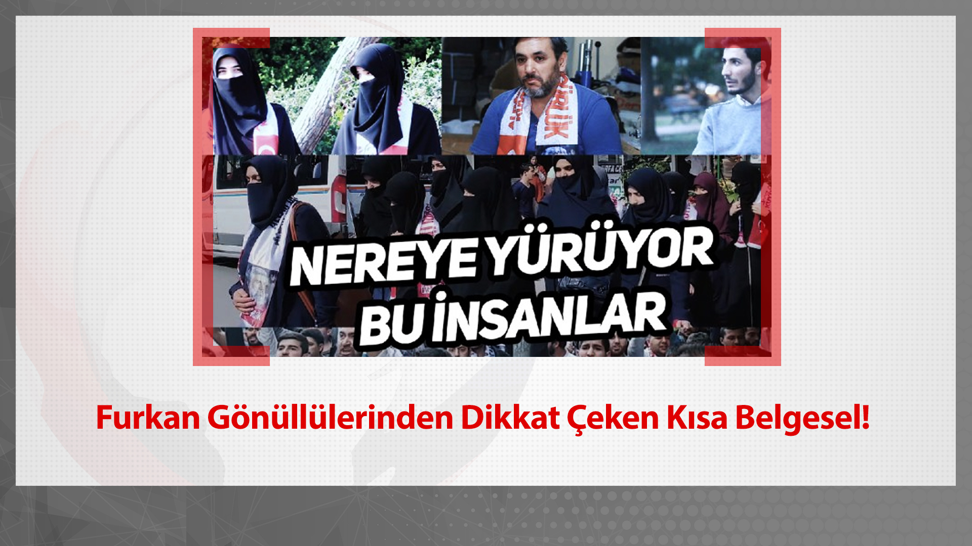 Furkan Gönüllülerinden Dikkat Çeken Kısa Belgesel! "Nereye Yürüyor Bu İnsanlar"