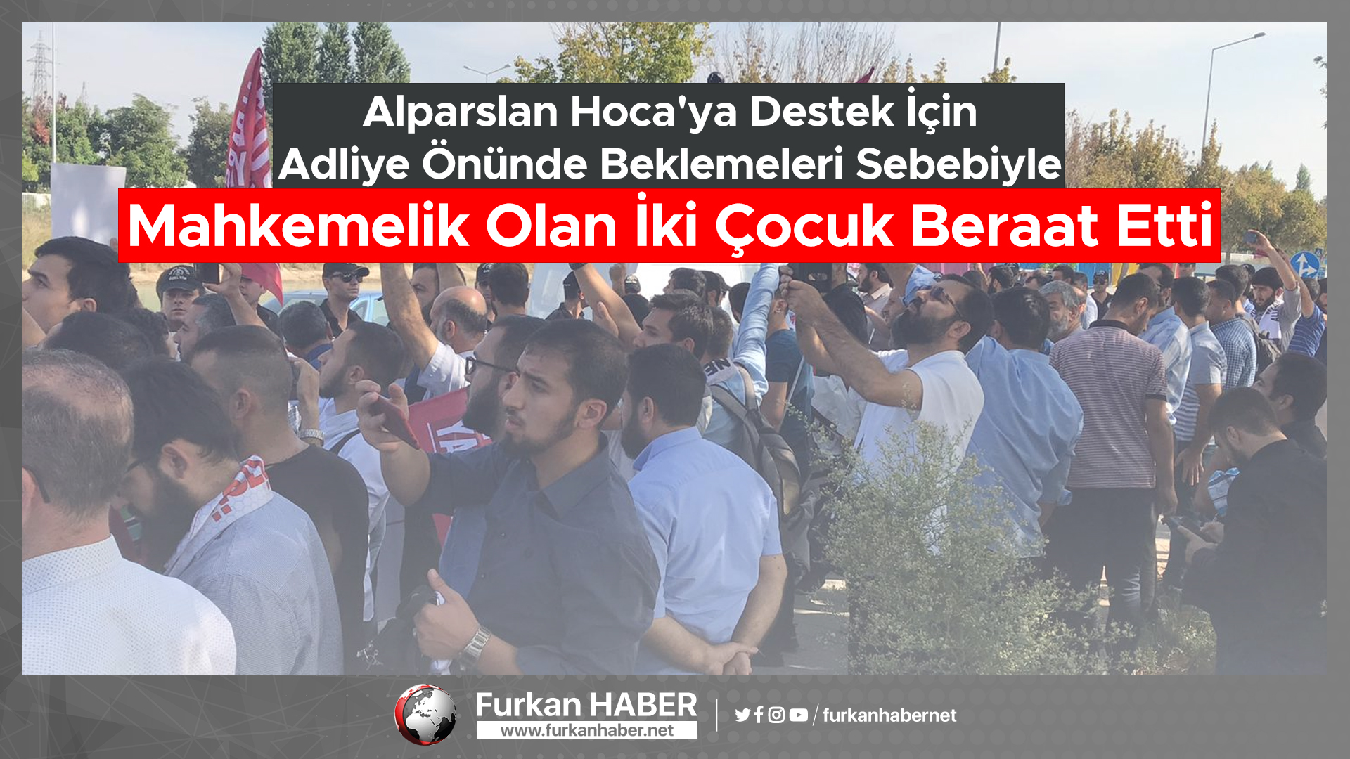 Alparslan Hoca'ya Destek İçin Adliye Önünde Beklemeleri Sebebiyle Mahkemelik Olan İki Çocuk Beraat Etti