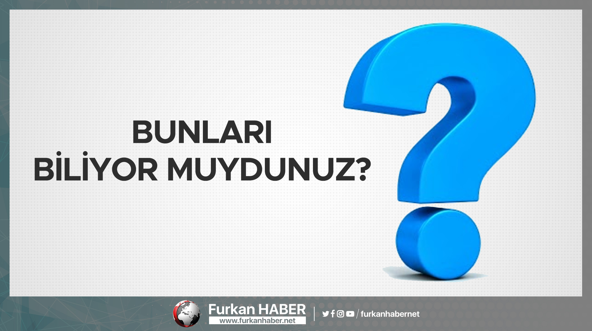 Bunlari Biliyor Muydunuz Furkan Haber