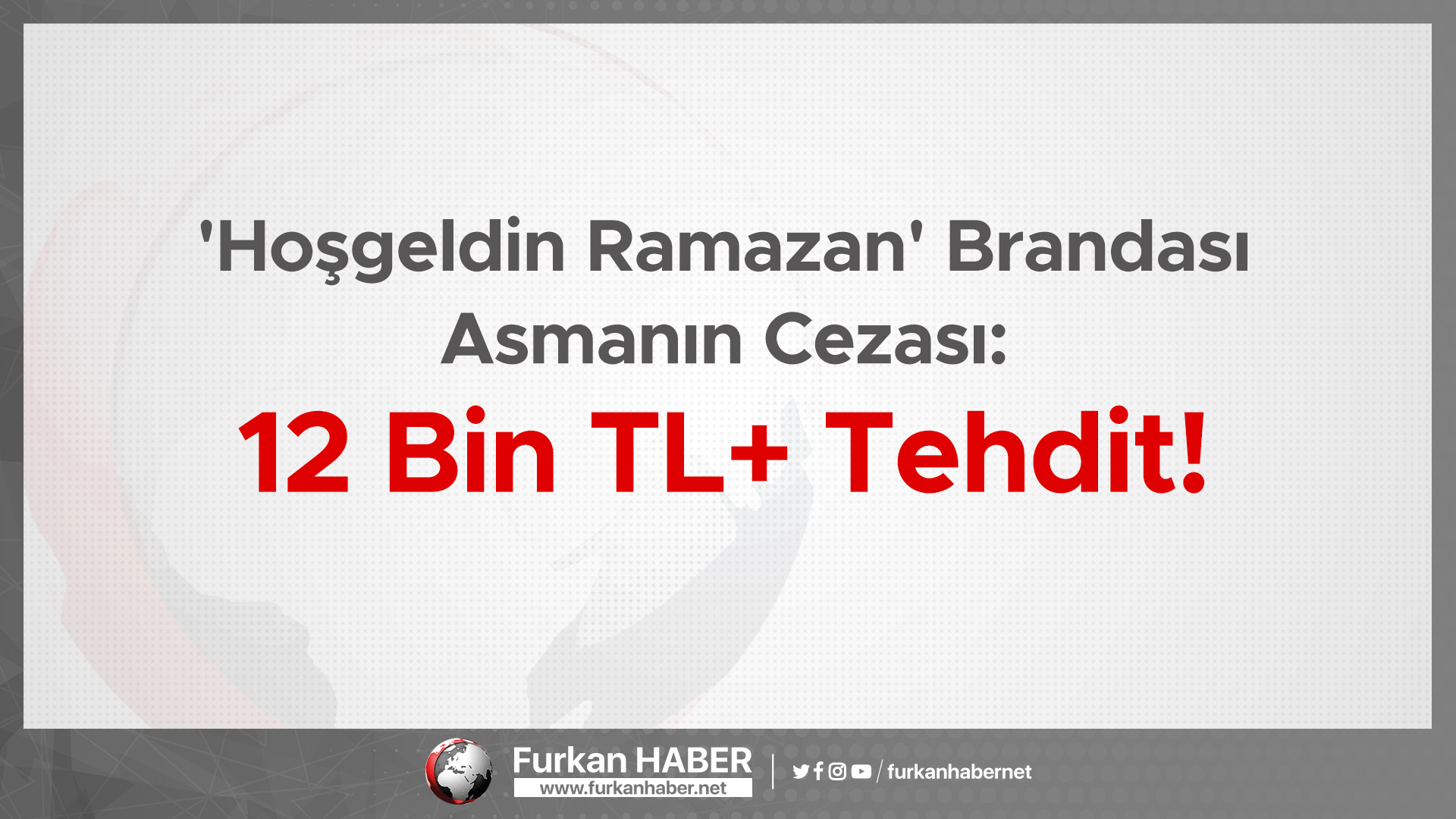 'Hoşgeldin Ramazan' Brandası Asmanın Cezası: 12 Bin TL+ Tehdit!