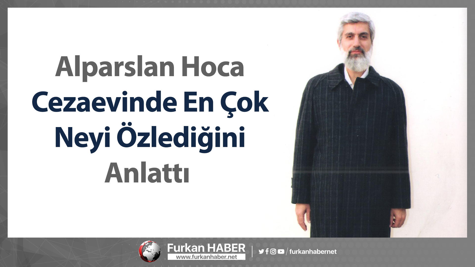 Alparslan Hoca Cezaevinde En Çok Neyi Özlediğini Anlattı