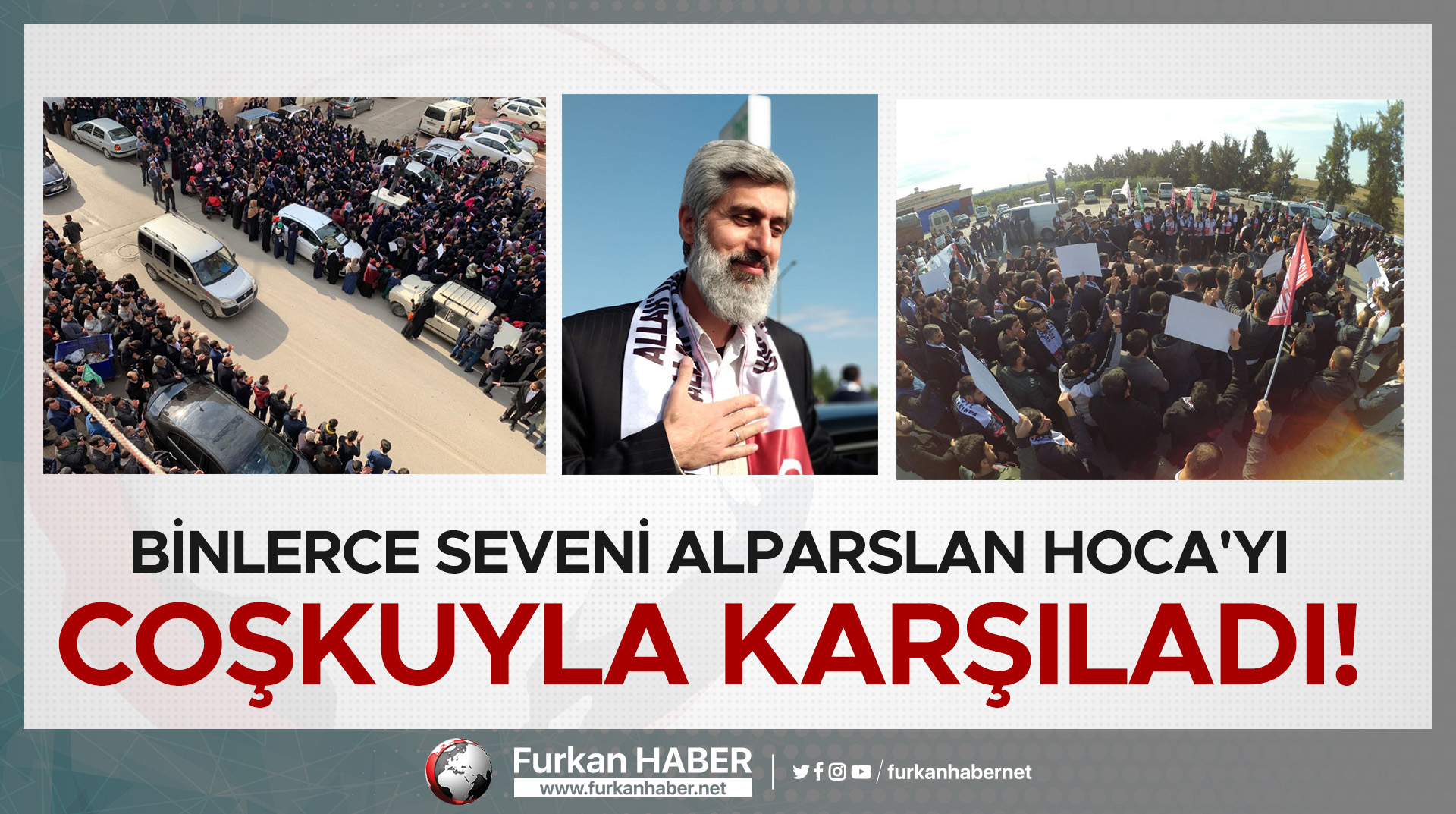 FOTO GALERİ | Binlerce Seveni Alparslan Hoca'yı Coşkuyla Karşıladı!