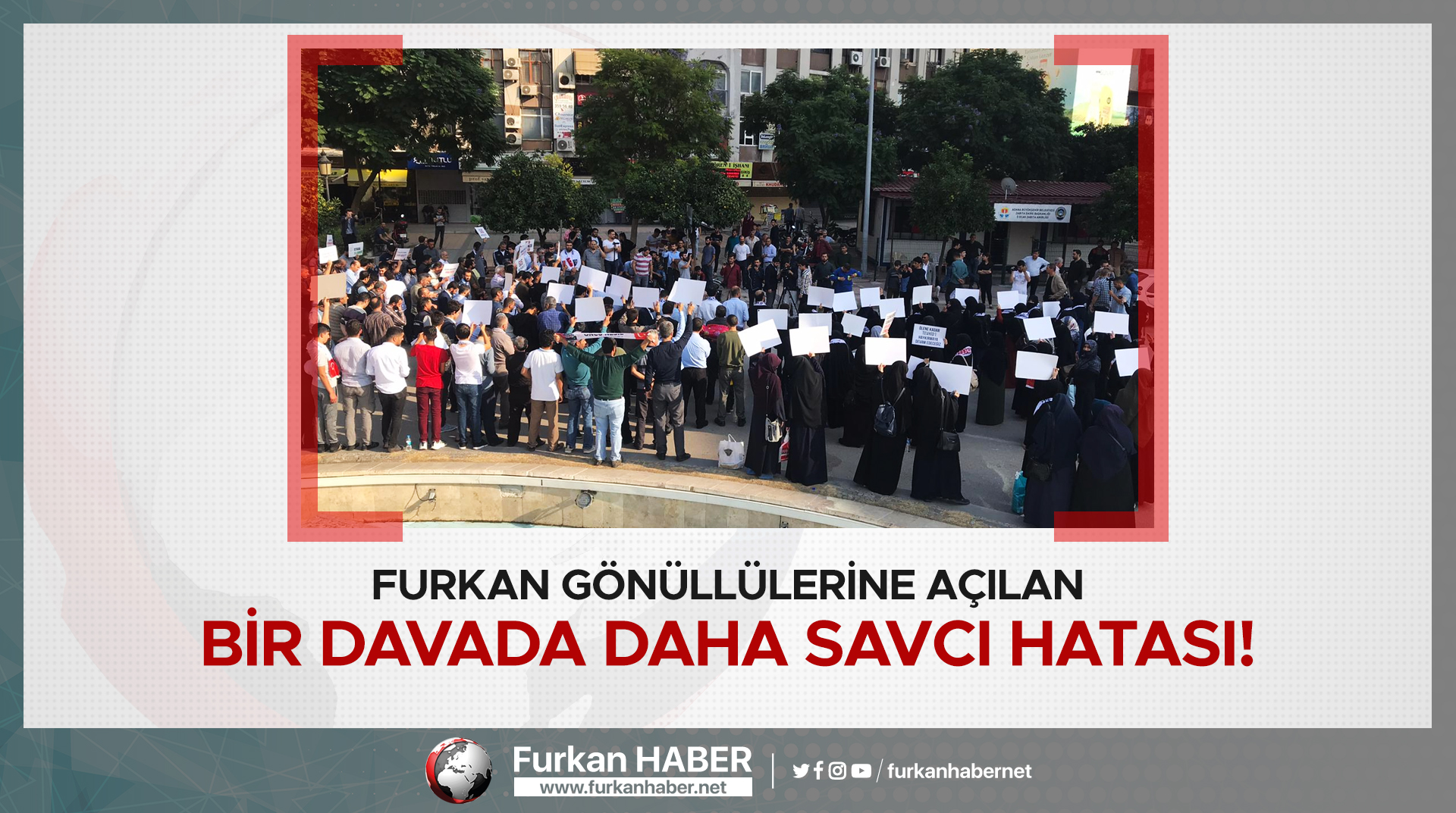 Furkan Gönüllülerine Açılan Bir Davada Daha Savcı Hatası!