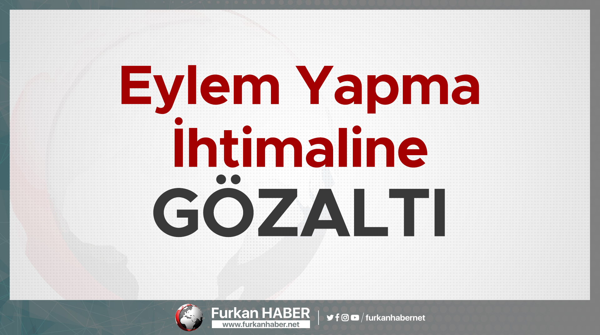 Eylem Yapma İhtimaline Gözaltı