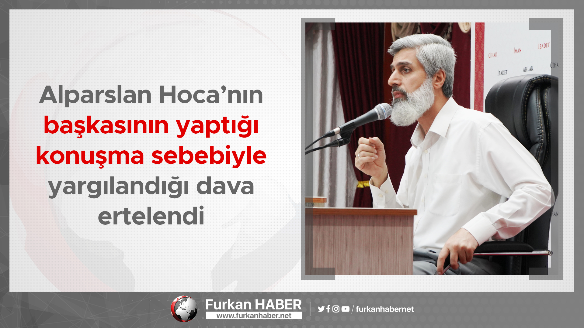 Alparslan Kuytul Hoca’nın, başkasının yaptığı konuşma sebebiyle yargılandığı dava ertelendi