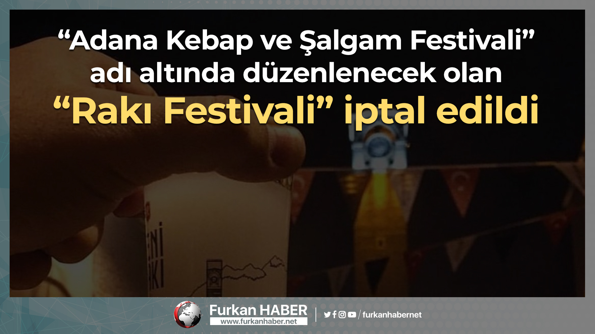 Adana'da Düzenlenecek Olan Rakı Festivali İptal Edildi