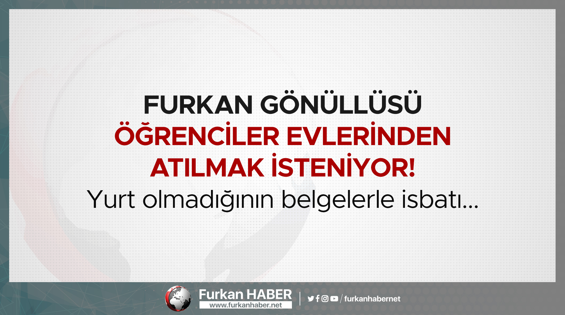 Furkan gönüllüsü öğrenciler evlerinden atılmak isteniyor