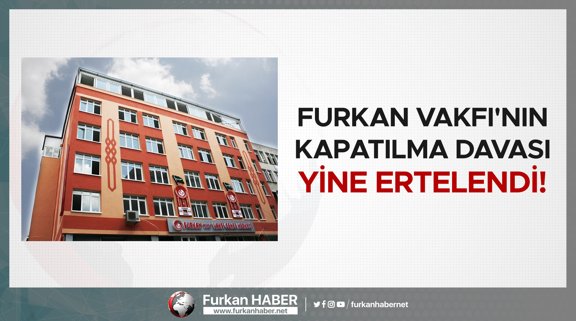 Furkan Vakfı'nın Kapatılma Davası Yine Ertelendi