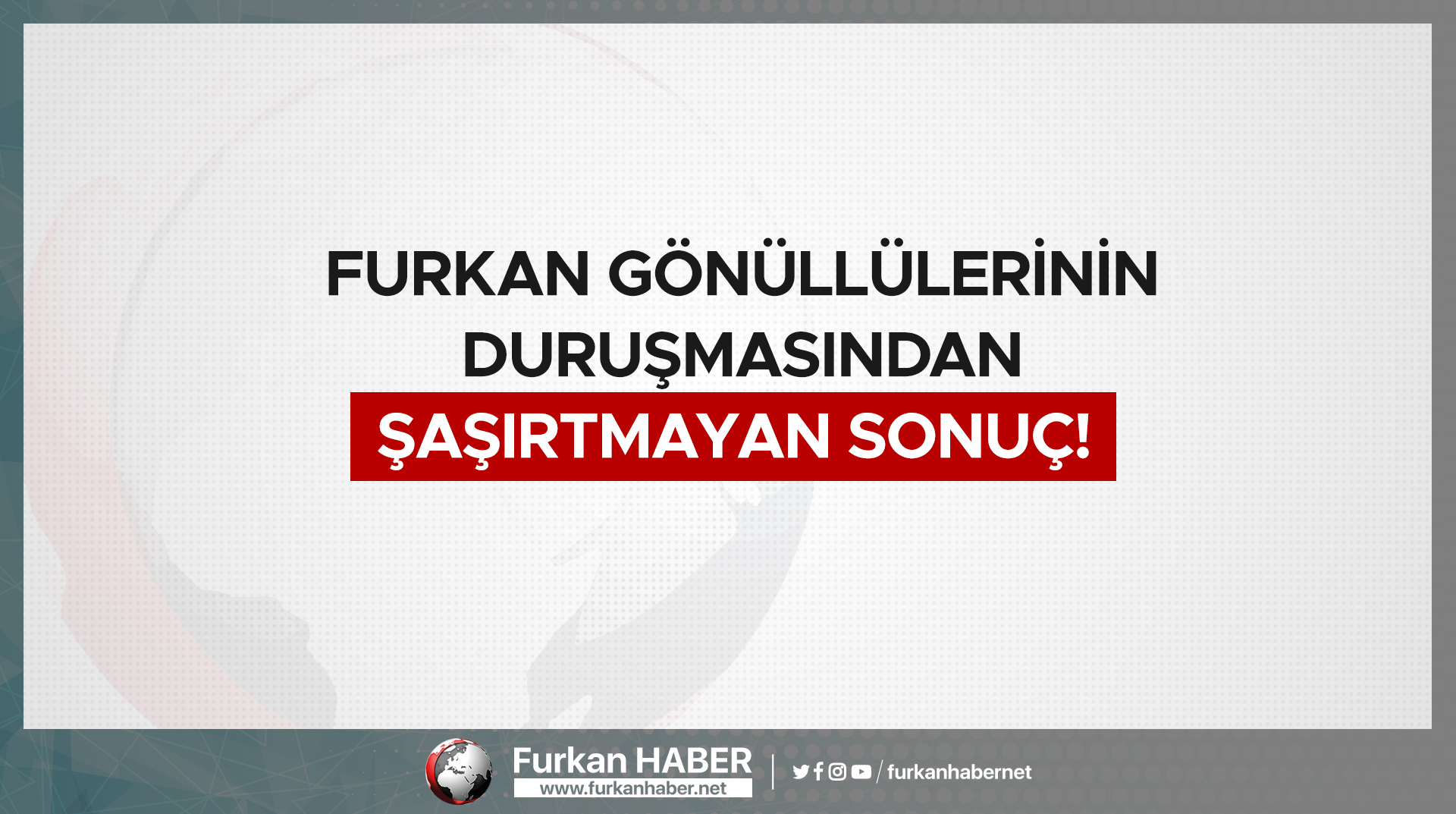 Furkan Gönüllülerinin Duruşmasından Şaşırtmayan Sonuç!