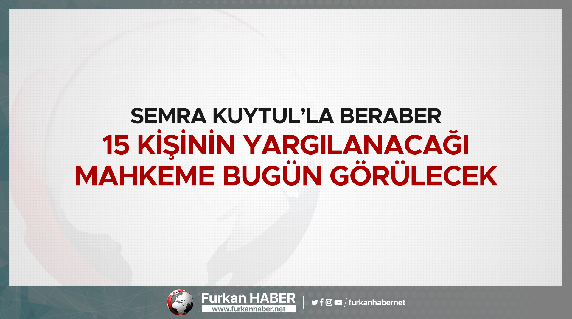 Semra Kuytul’la beraber 15 kişinin yargılanacağı mahkeme bugün görülecek