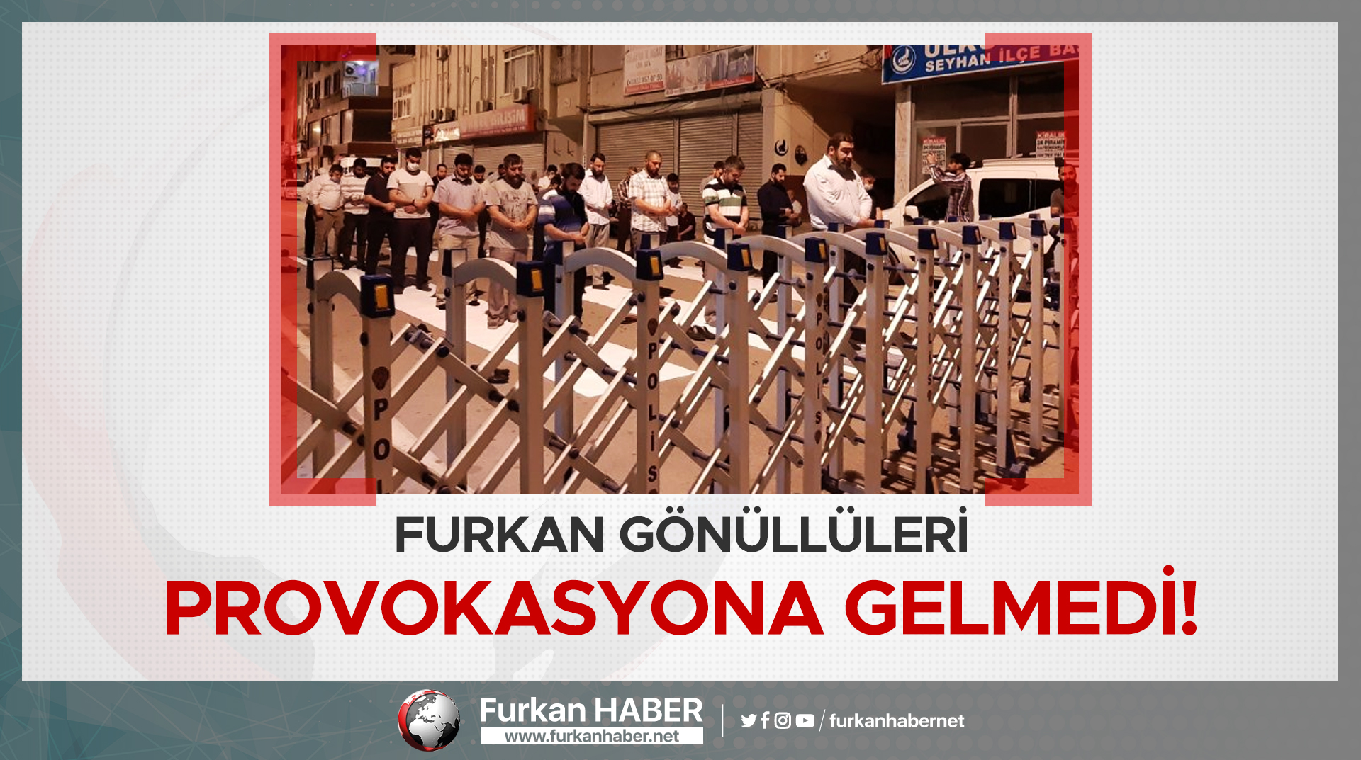 Furkan gönüllüleri provokasyona gelmedi!