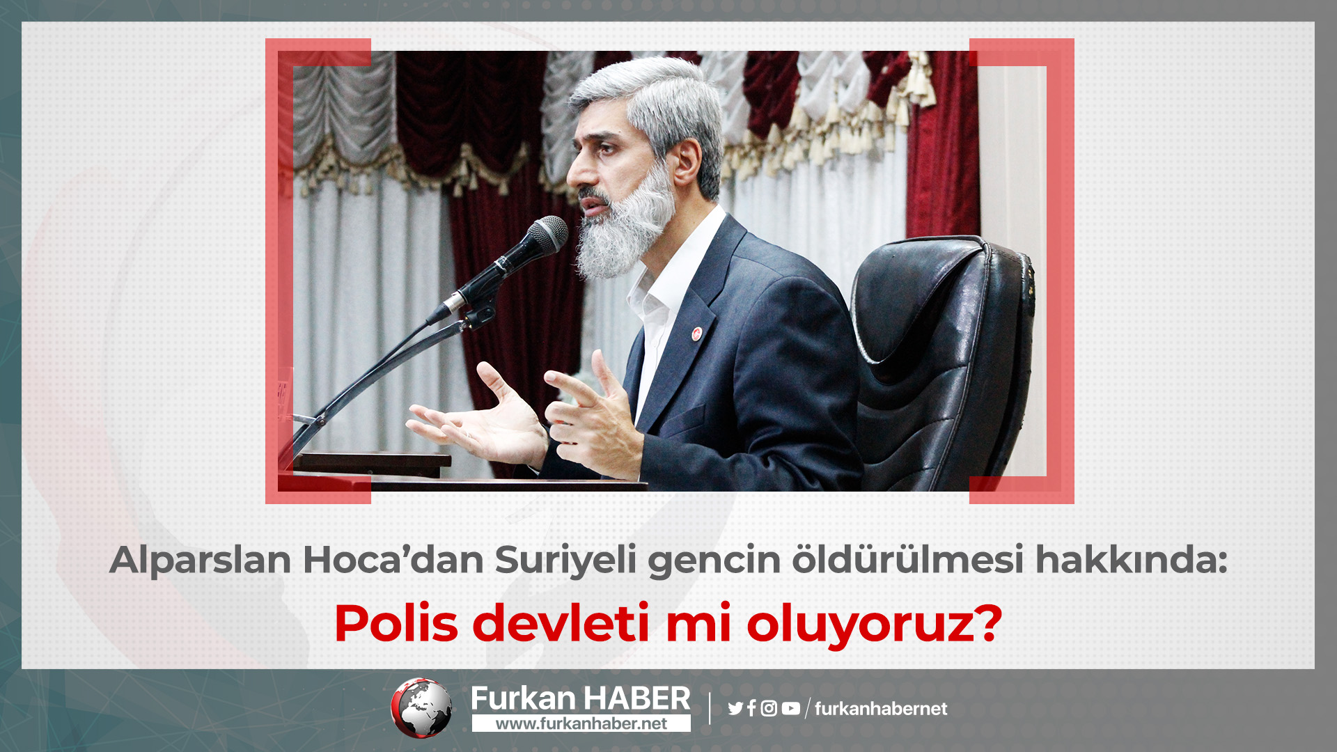 Alparslan Hoca'dan Suriyeli gencin öldürülmesi hakkında açıklama: Polis devleti mi oluyoruz?