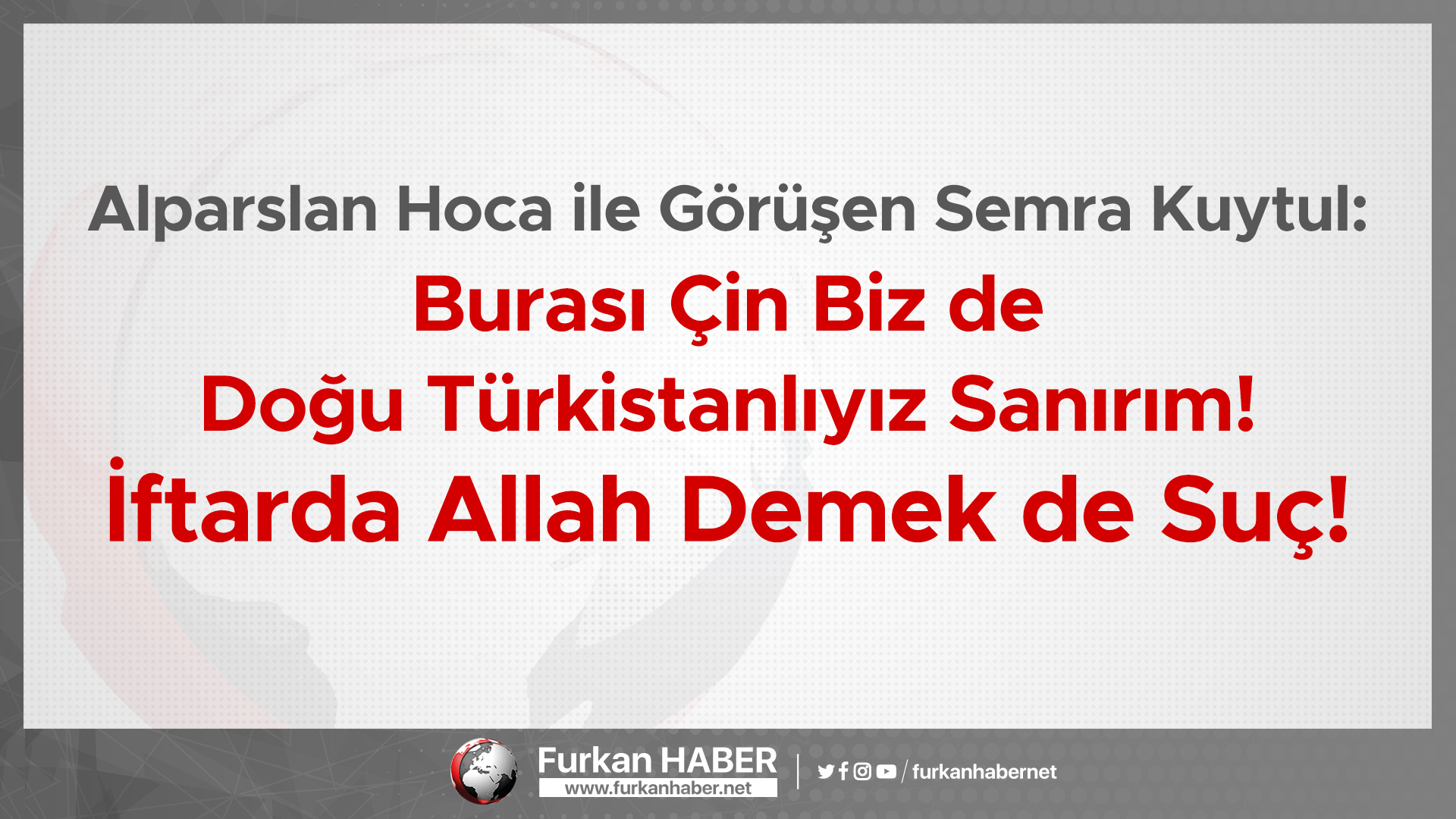 Alparslan Hoca ile Görüşen Semra Kuytul: Burası Çin Biz de Doğu Türkistanlıyız Sanırım! İftarda Allah Demek de Suç!
