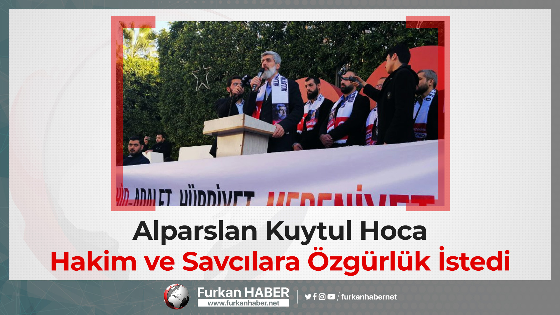 Alparslan Kuytul Hoca Hakim ve Savcılara Özgürlük İstedi