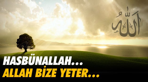 HASBÜNALLAH… Allah Bize Yeter