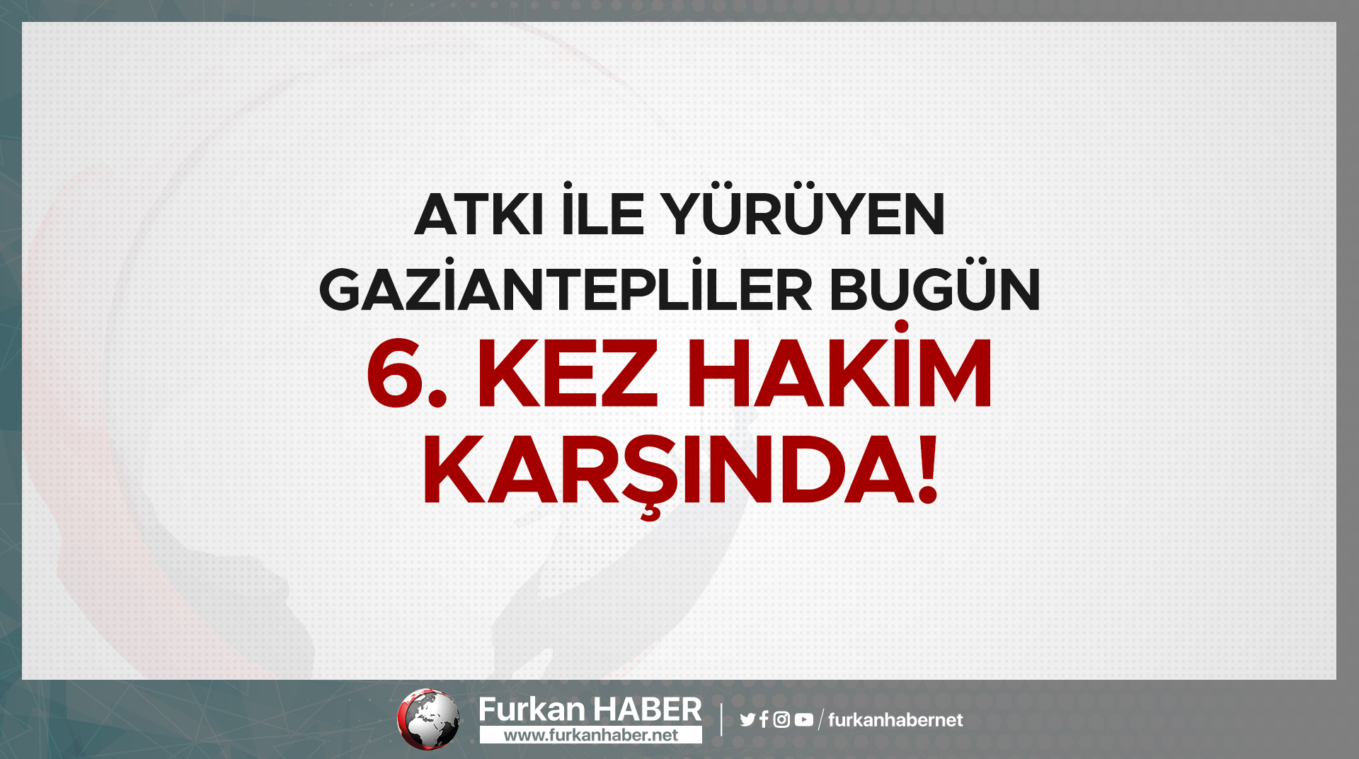 Atkı ile Yürüyen Gaziantepliler Bugün 6. Kez Hakim Karşında!