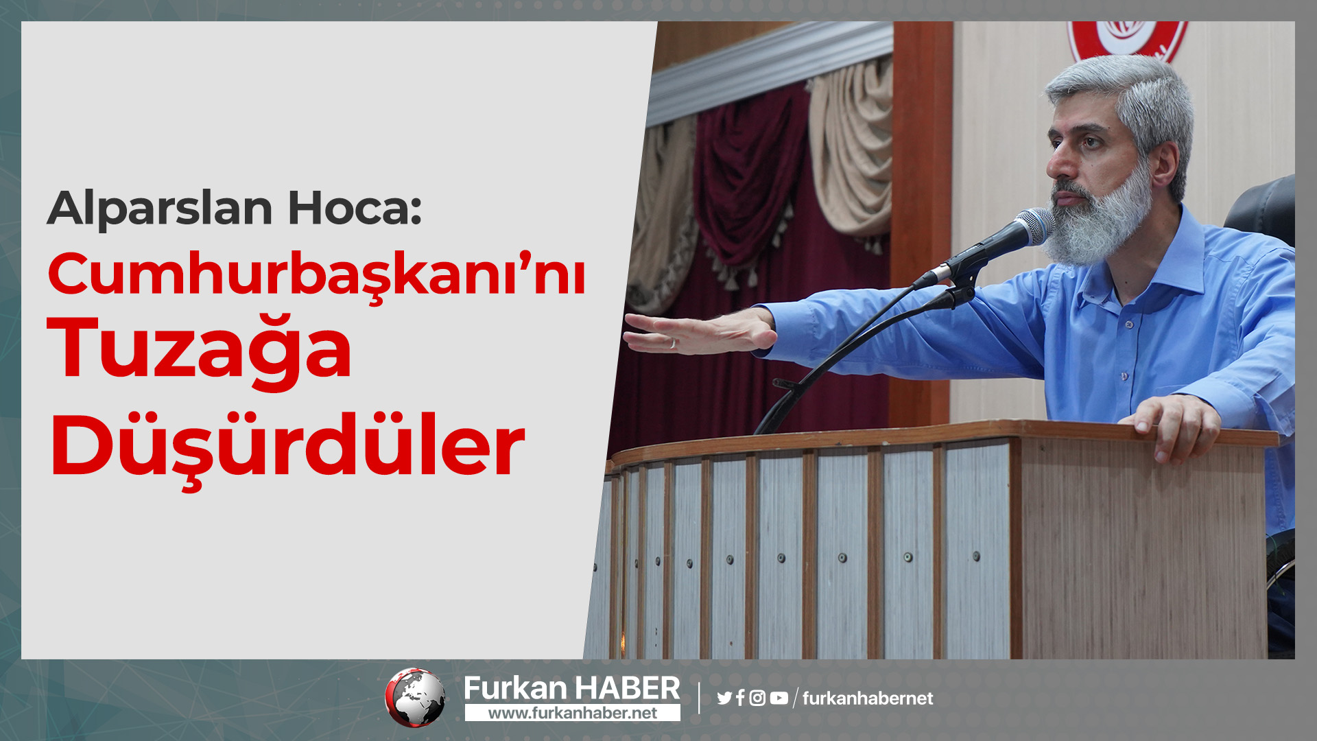 Alparslan Hoca: Cumhurbaşkanı’nı Tuzağa Düşürdüler