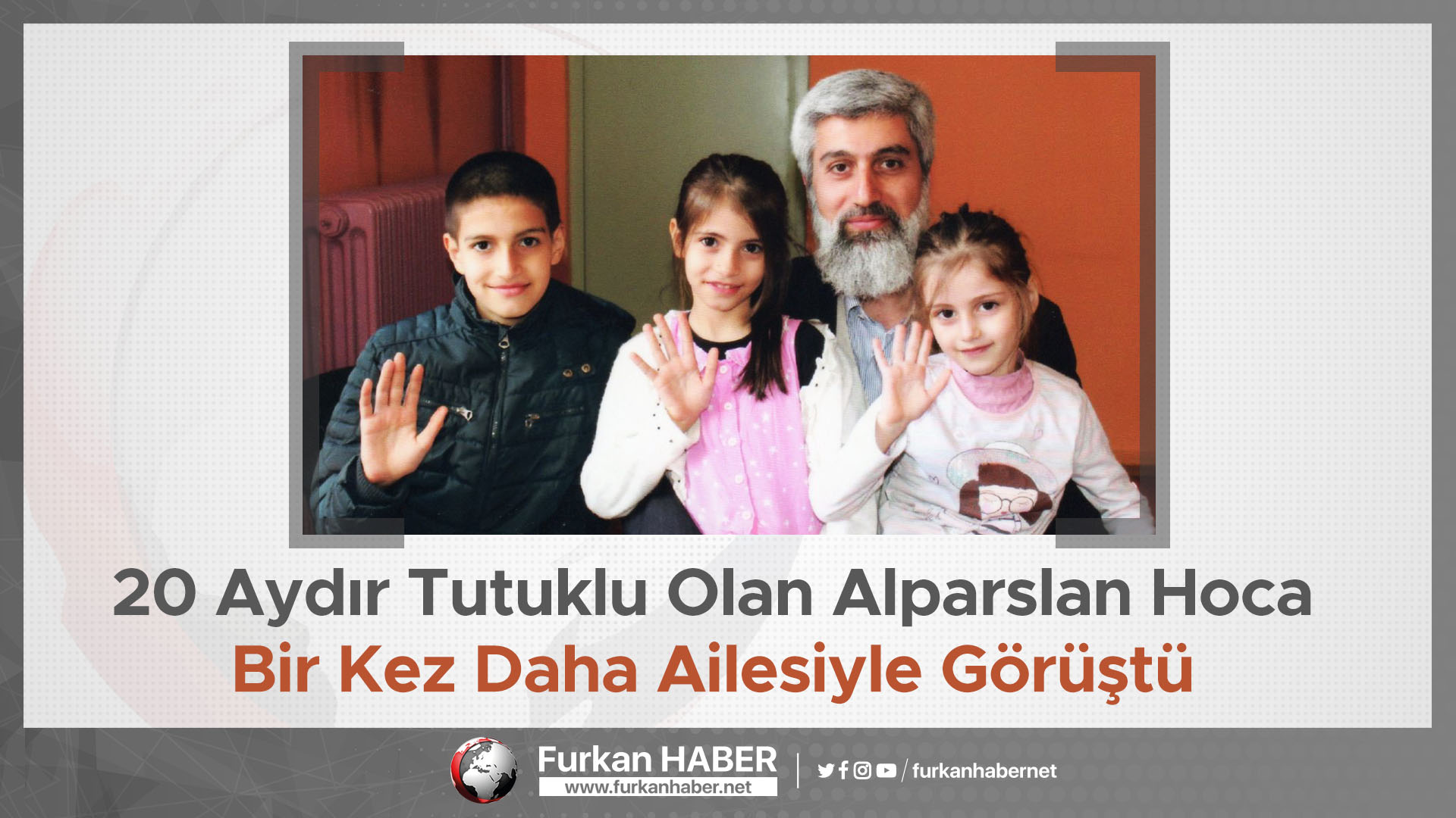 20 Aydır Tutuklu Olan Alparslan Hoca Bir Kez Daha Ailesiyle Görüştü