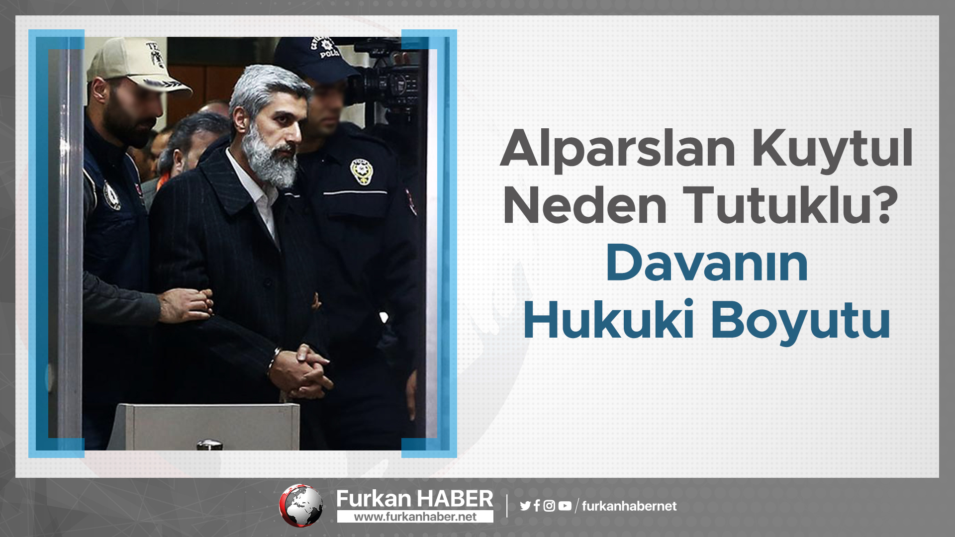 Yeni | Alparslan Kuytul Neden Tutuklu? Davanın Hukuki Boyutu, Niçin Yargılanıyor?, İddialar Ve Cevaplar