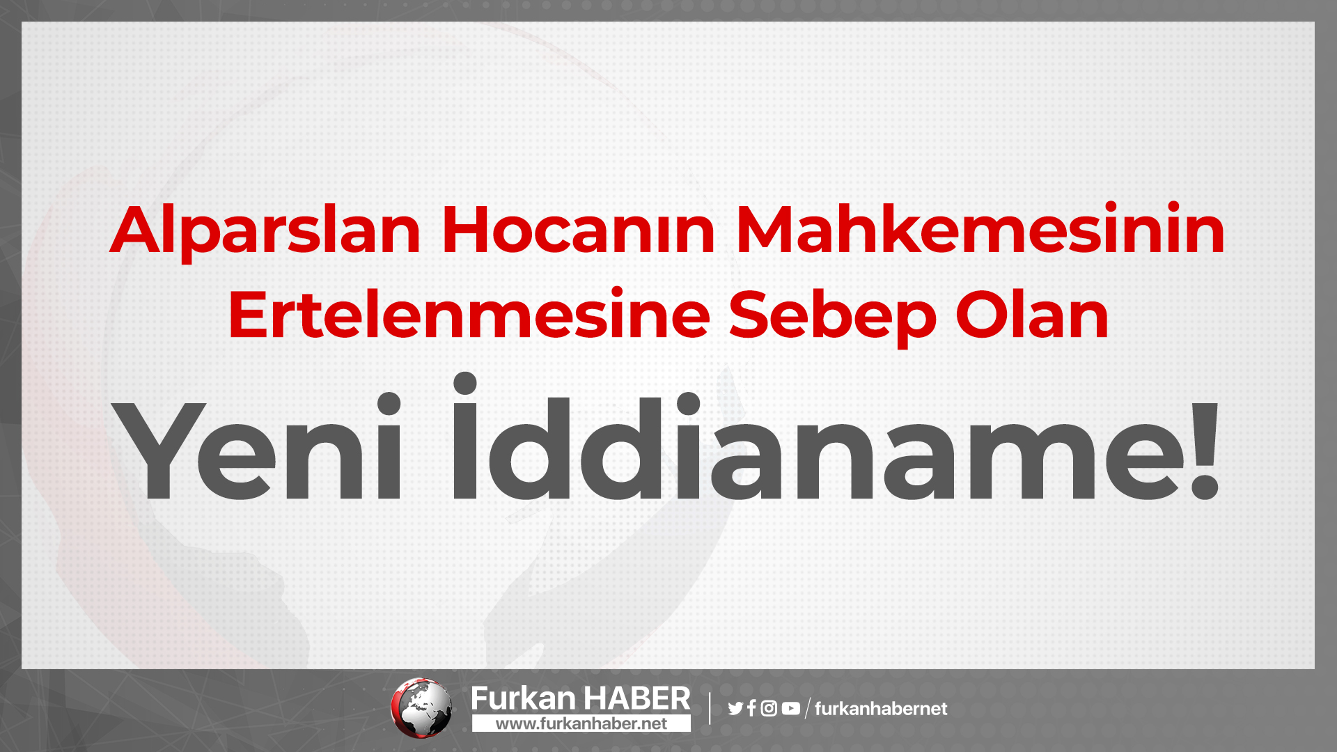Alparslan Hocanın Mahkemesinin Ertelenmesine Sebep Olan Yeni İddianame!