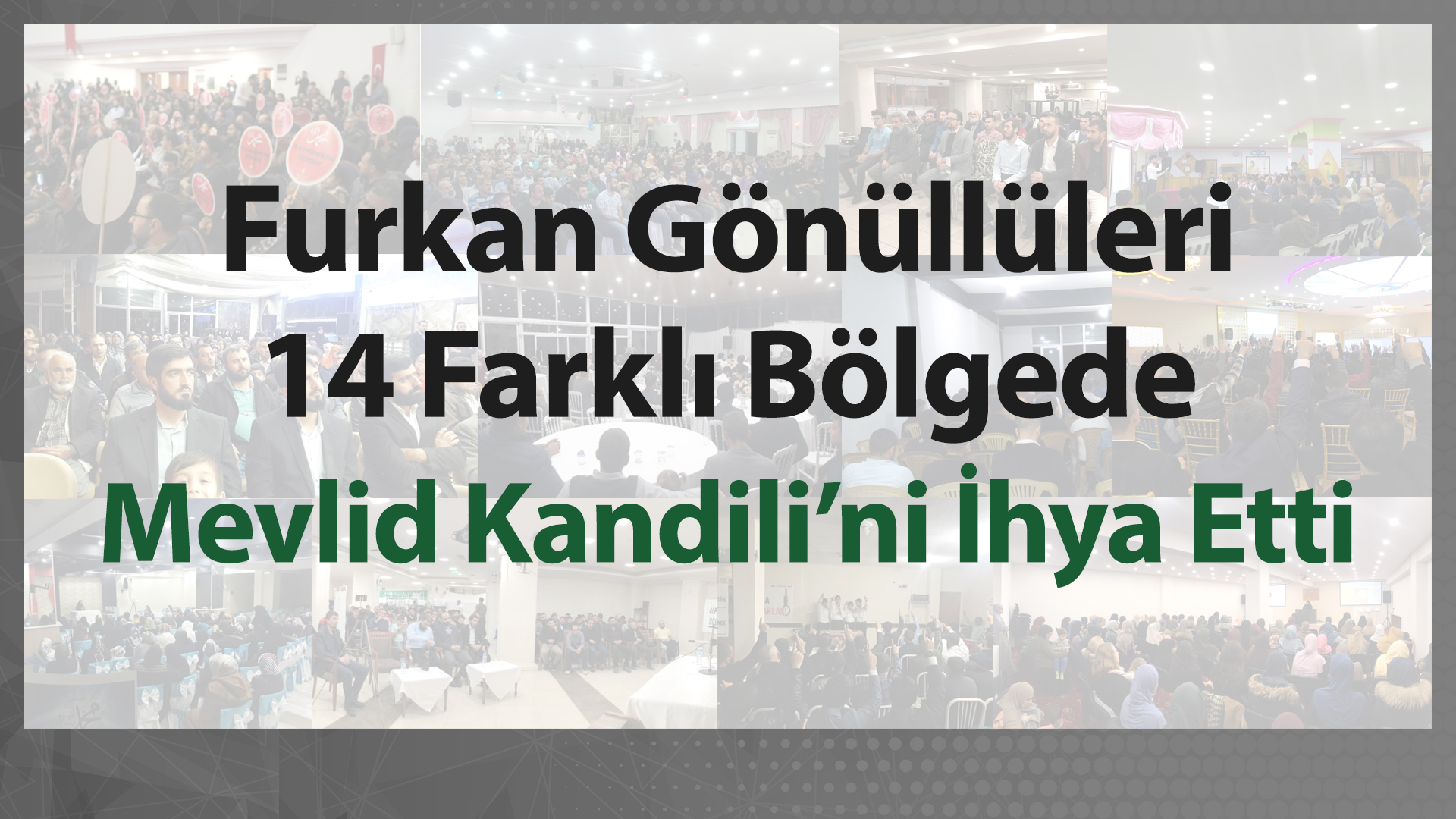 Furkan Gönüllüleri 14 Farklı Bölgede Mevlid Kandili'ni İhya Etti