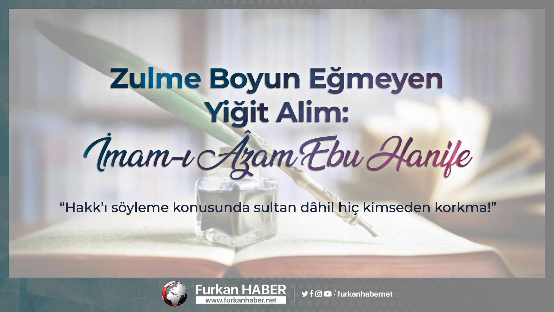 Zulme Boyun Eğmeyen Yiğit Alim: İmam-ı Âzam Ebu Hanife