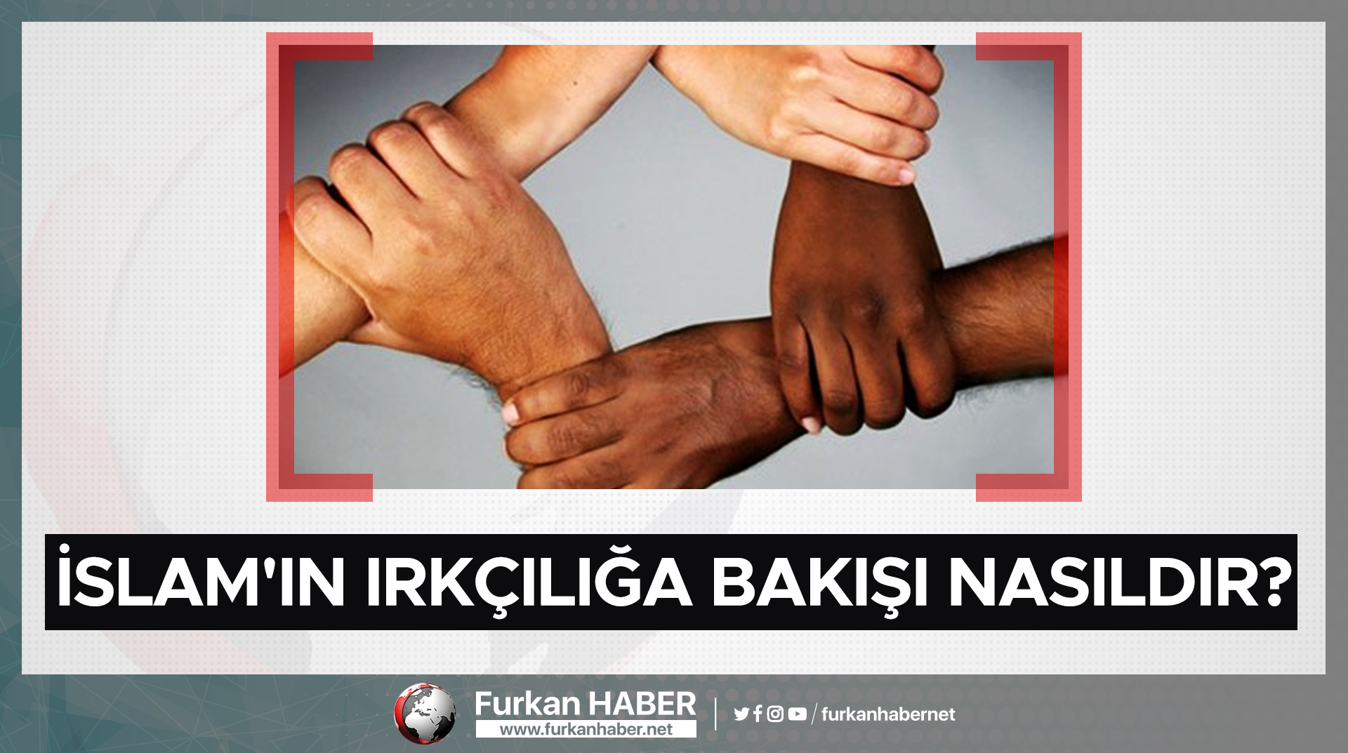 İslam'ın ırkçılığa bakışı nasıldır?