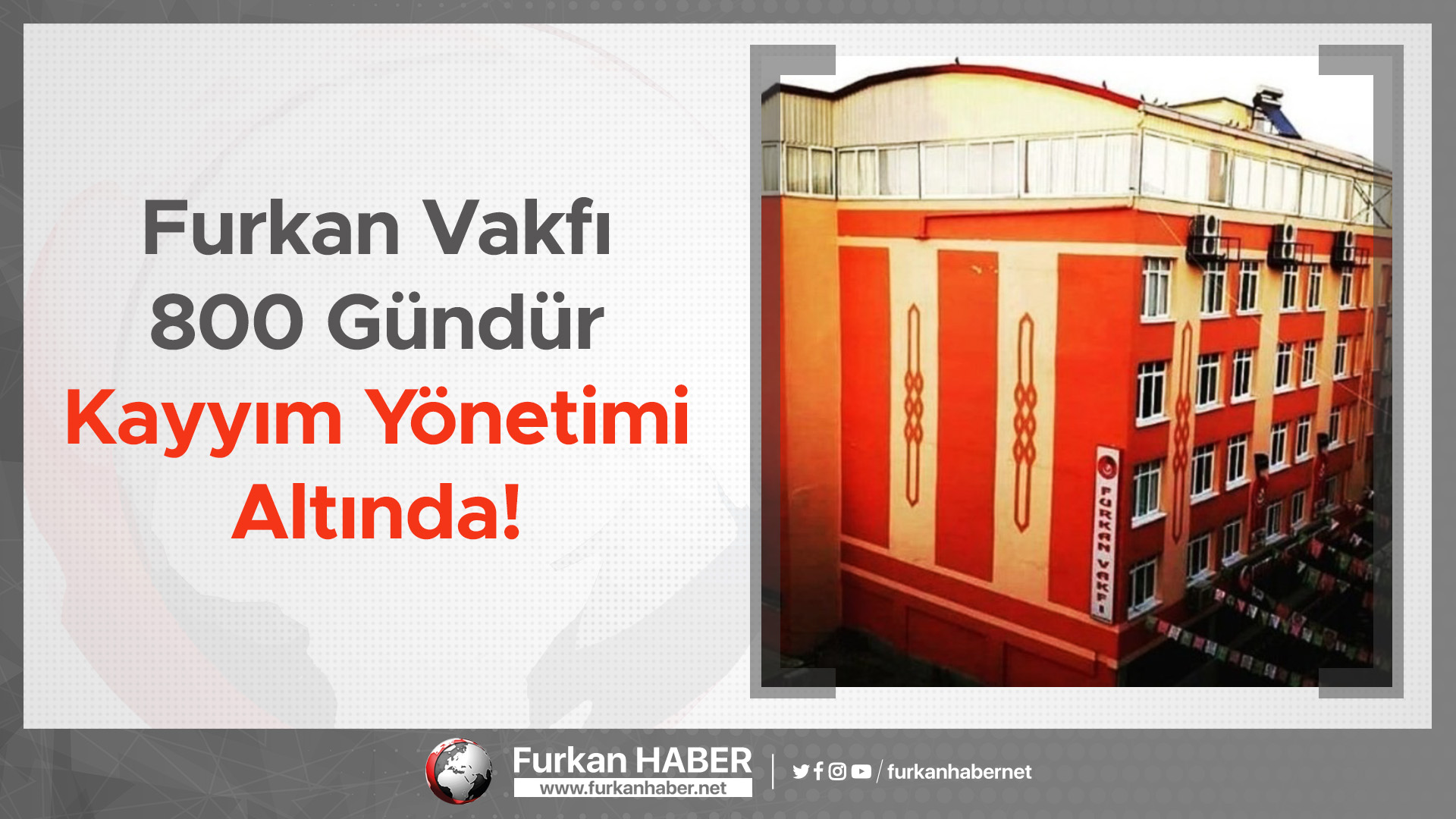 Furkan Vakfı 800 Gündür Kayyım Yönetimi Altında!