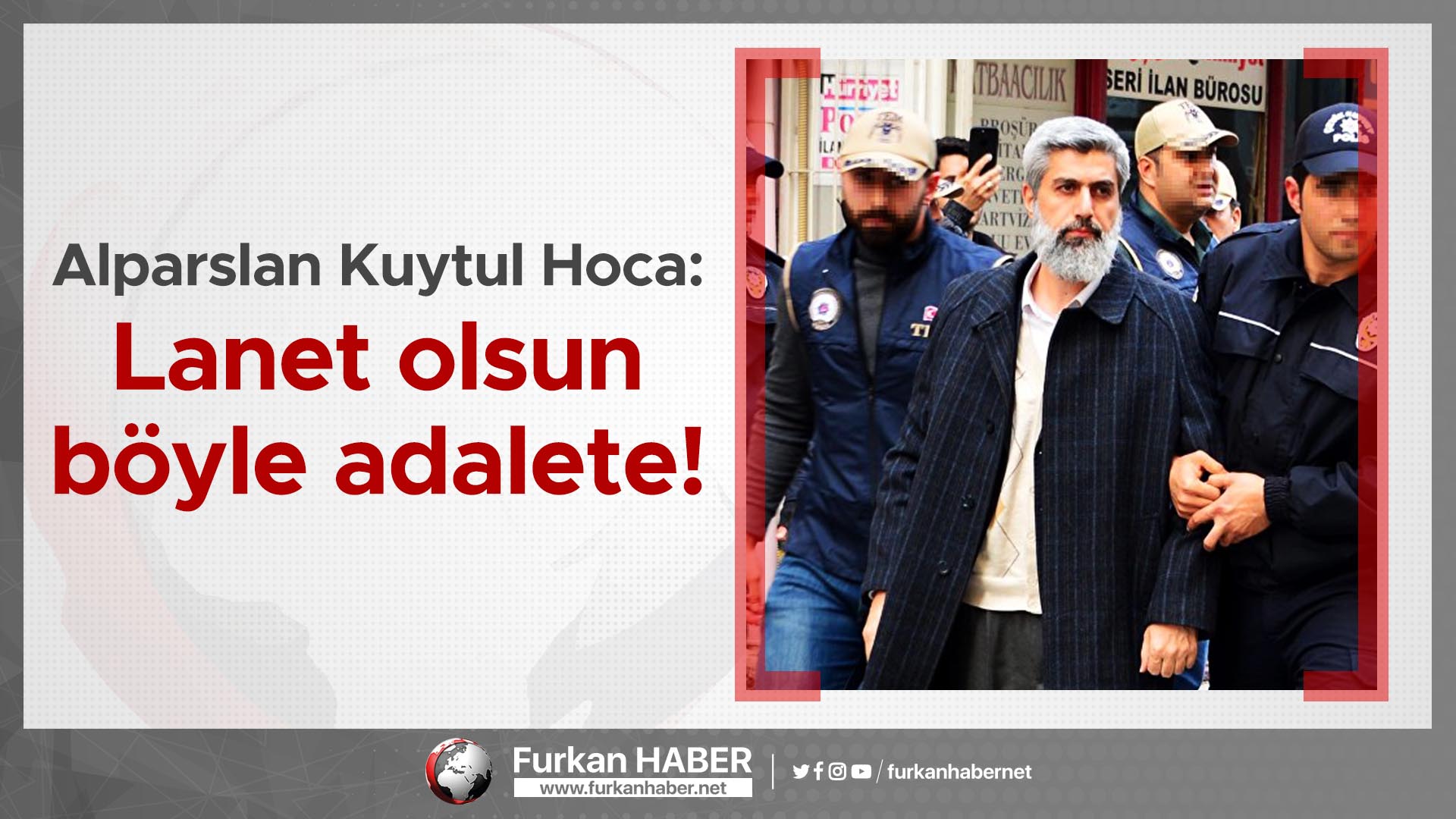 Alparslan Kuytul Hoca: Lanet olsun böyle adalete!