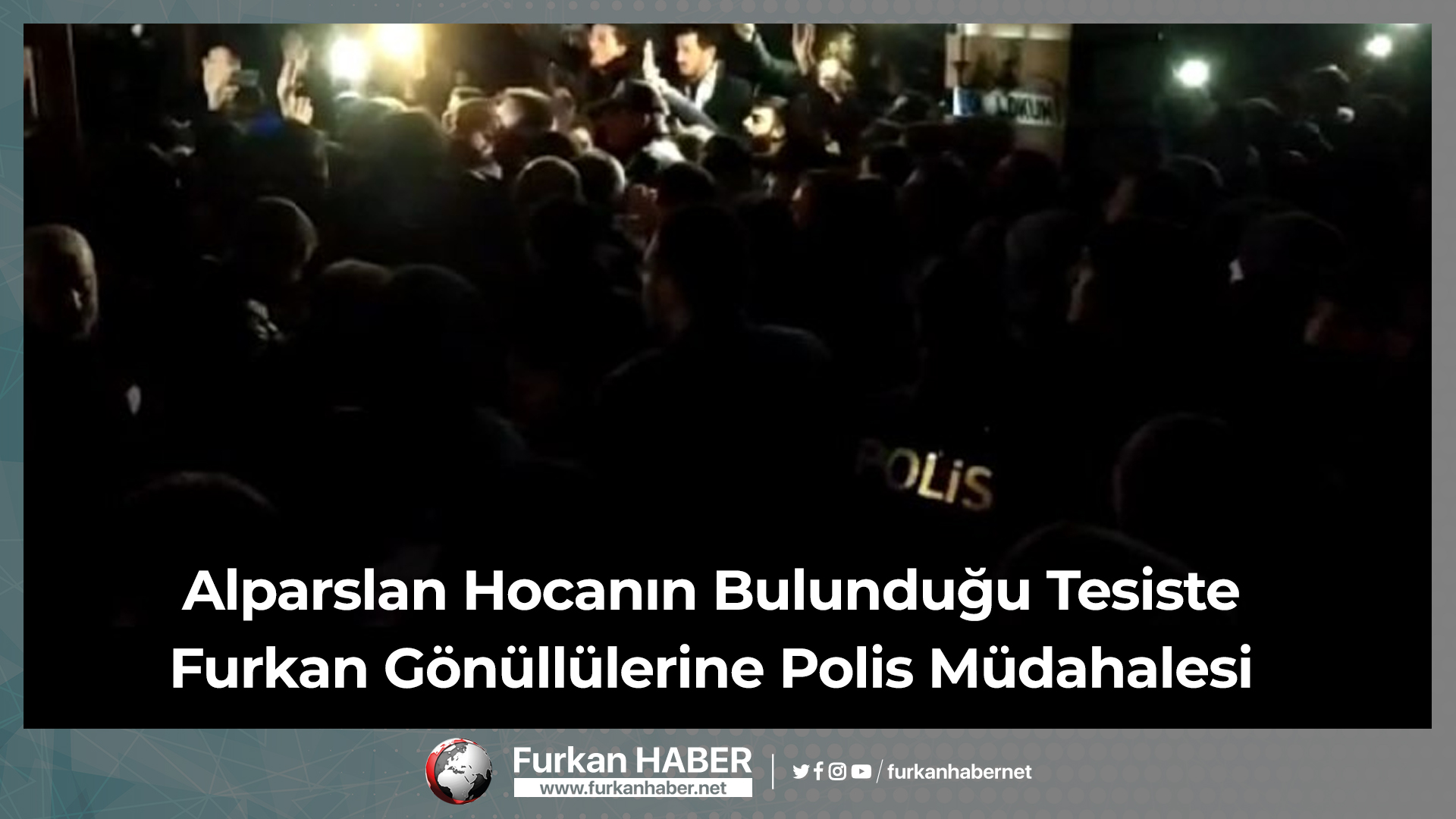 Tahliye Sevincine Gölge Düşürdüler! Alparslan Hocanın Bulunduğu Tesiste Furkan Gönüllülerine Polis Müdahalesi