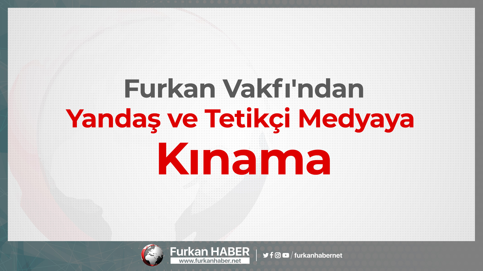 Furkan Vakfı'ndan Yandaş ve Tetikçi Medyaya Kınama