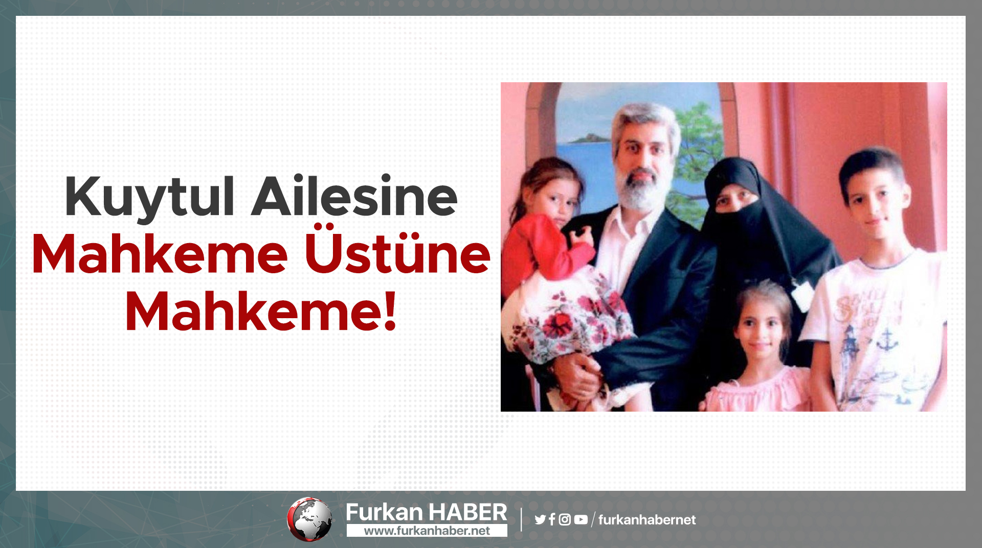 Kuytul Ailesine Mahkeme Üstüne Mahkeme!