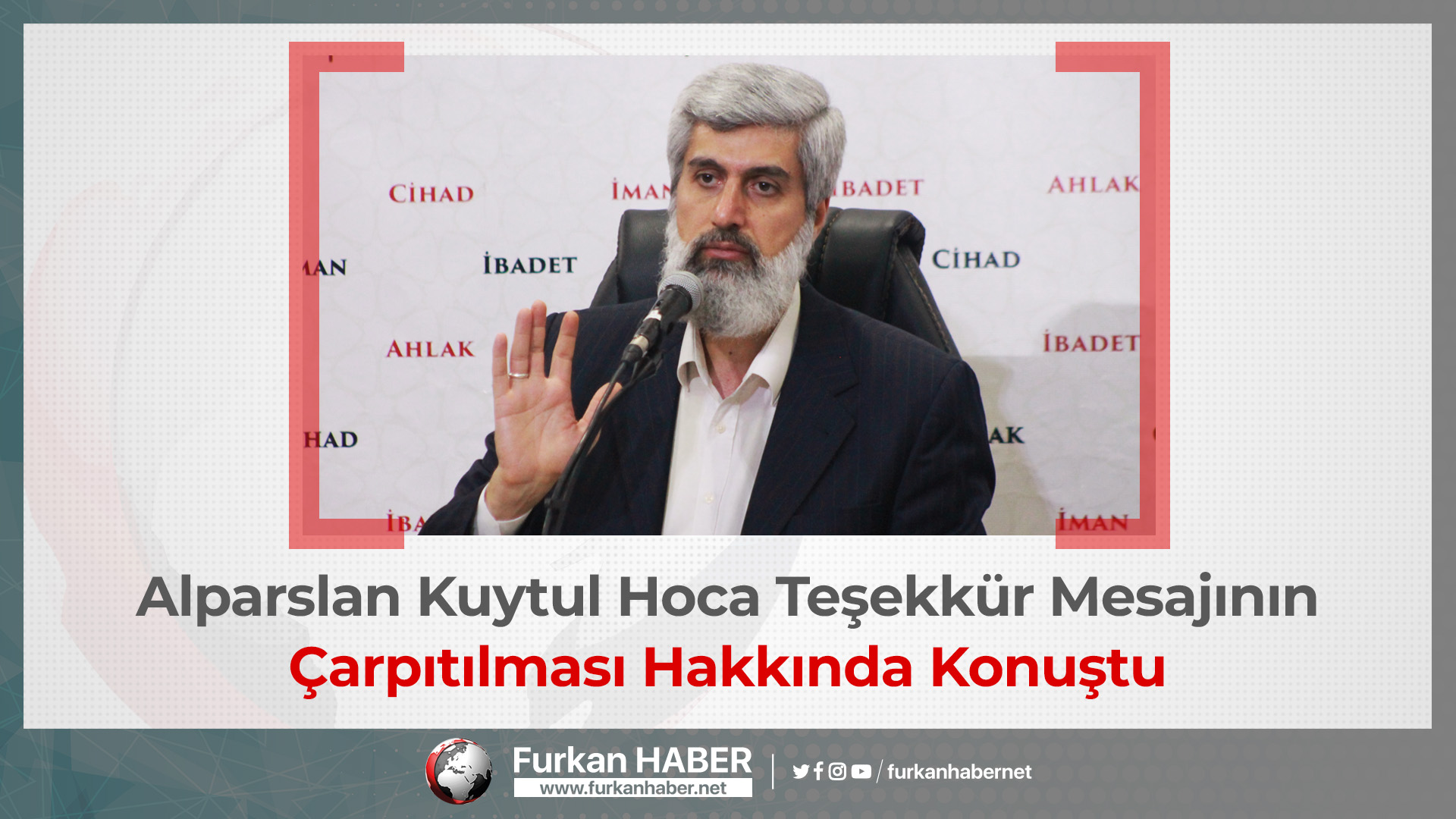 Alparslan Kuytul Hoca Teşekkür Mesajının Çarpıtılması Hakkında Konuştu