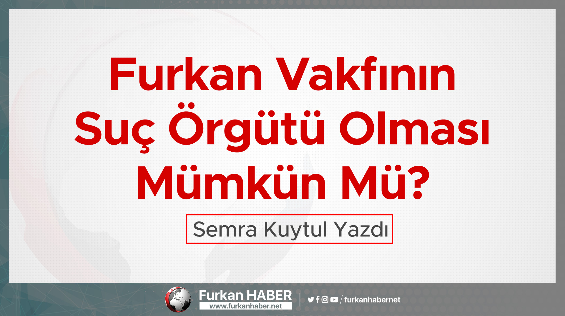 Furkan Vakfının Suç Örgütü Olması Mümkün mü?