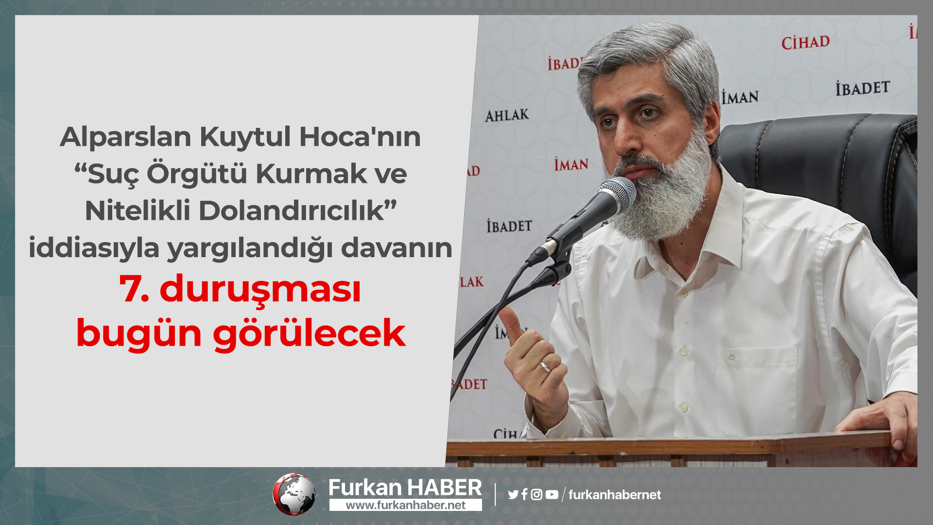 Alparslan Kuytul Hoca'nın “Suç Örgütü Kurmak ve Nitelikli Dolandırıcılık” iddiasıyla yargılandığı dava bugün görülecek