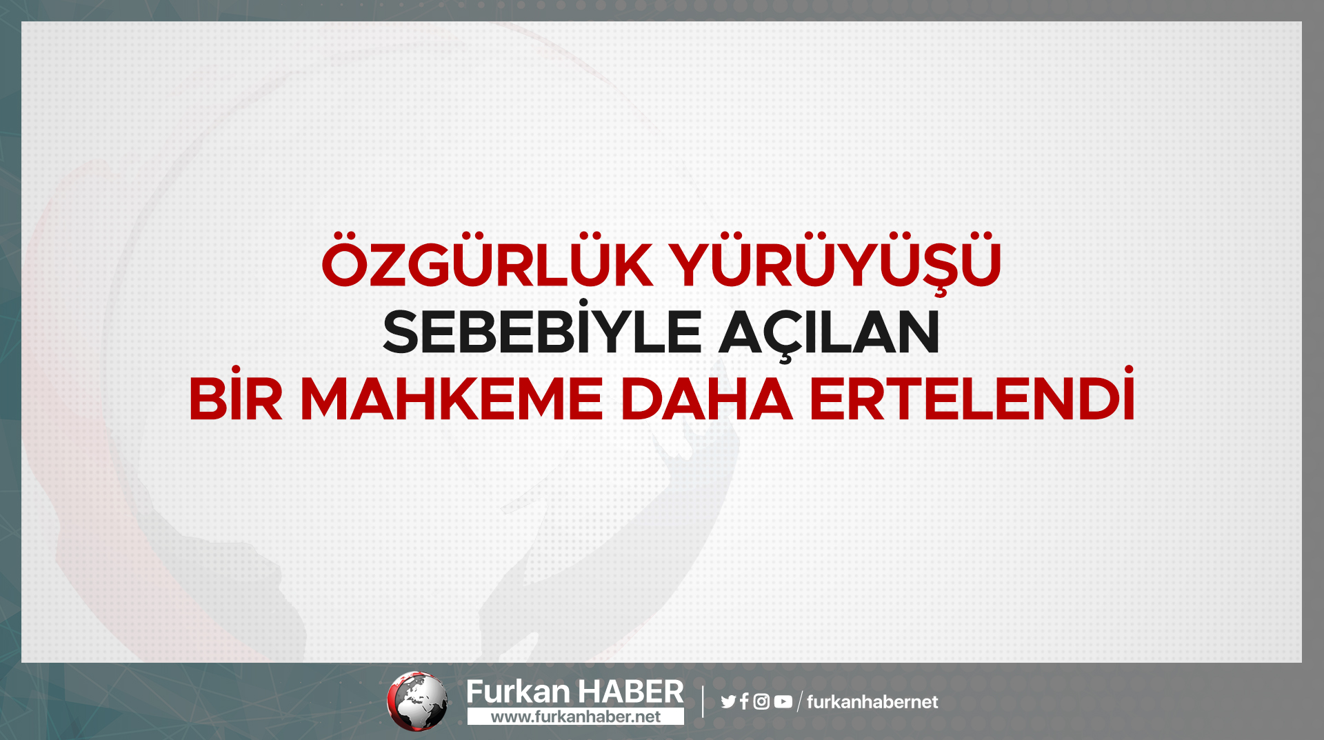 Özgürlük Yürüyüşü Sebebiyle Açılan Bir Mahkeme Daha Ertelendi