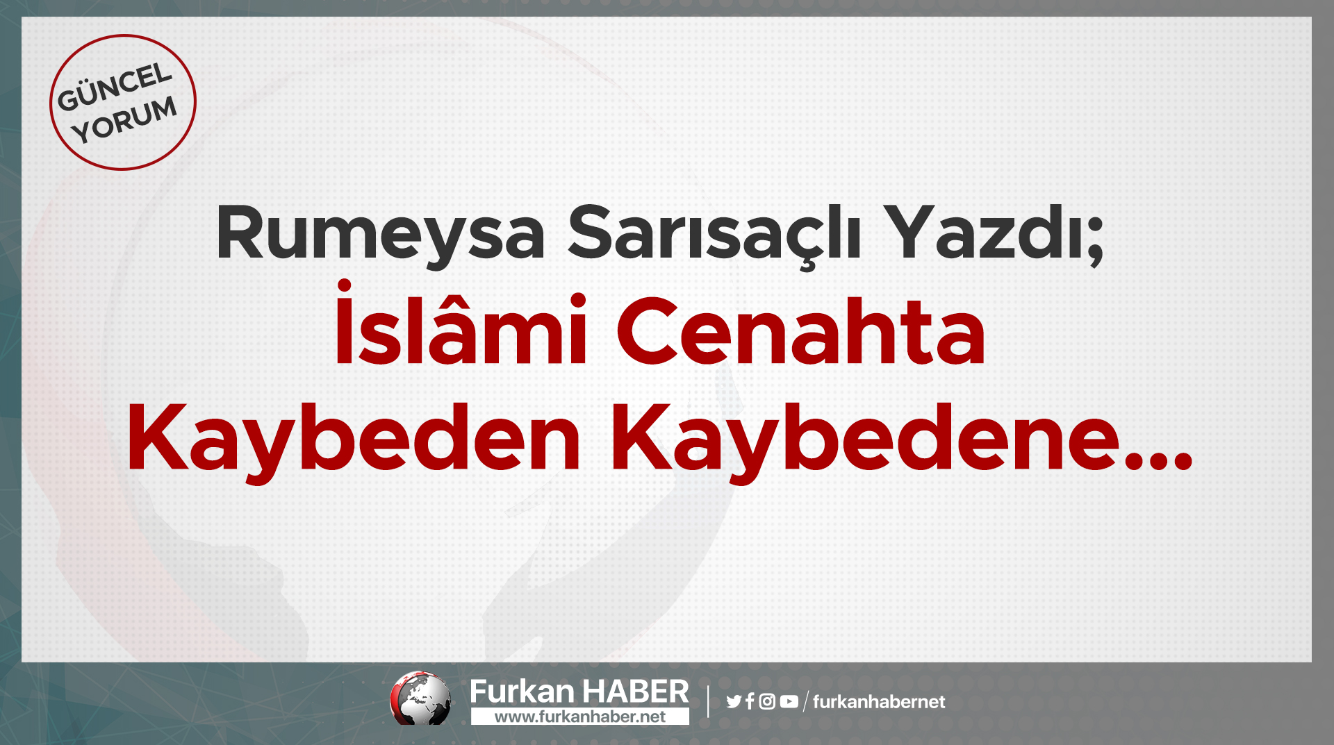 Rumeysa Sarısaçlı Yazdı; İslâmi Cenahta Kaybeden Kaybedene…