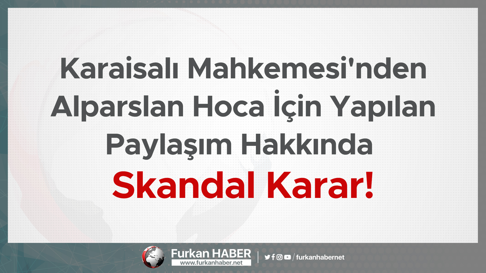Karaisalı Mahkemesi'nden Alparslan Hoca İçin Yapılan Paylaşım Hakkında Skandal Karar!