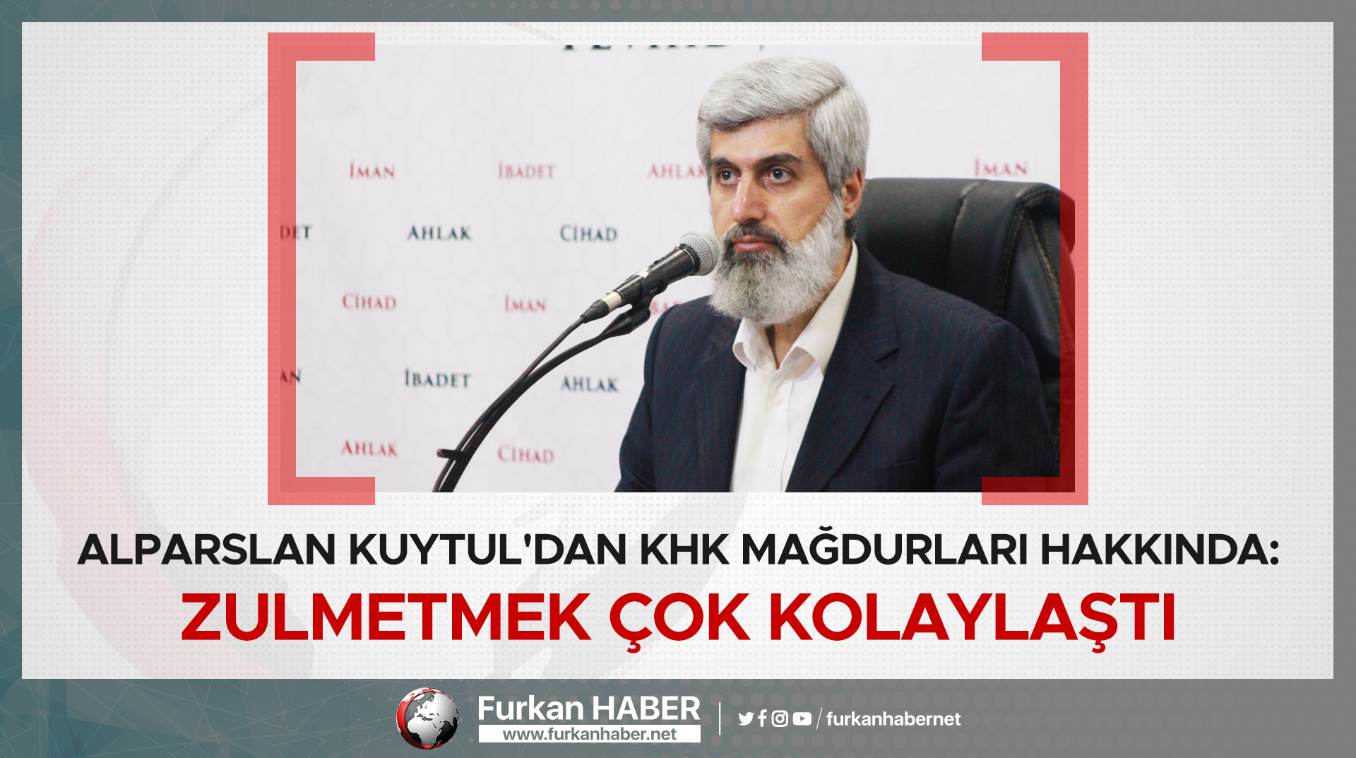Alparslan Kuytul'dan KHK mağdurları hakkında: Zulmetmek çok kolaylaştı
