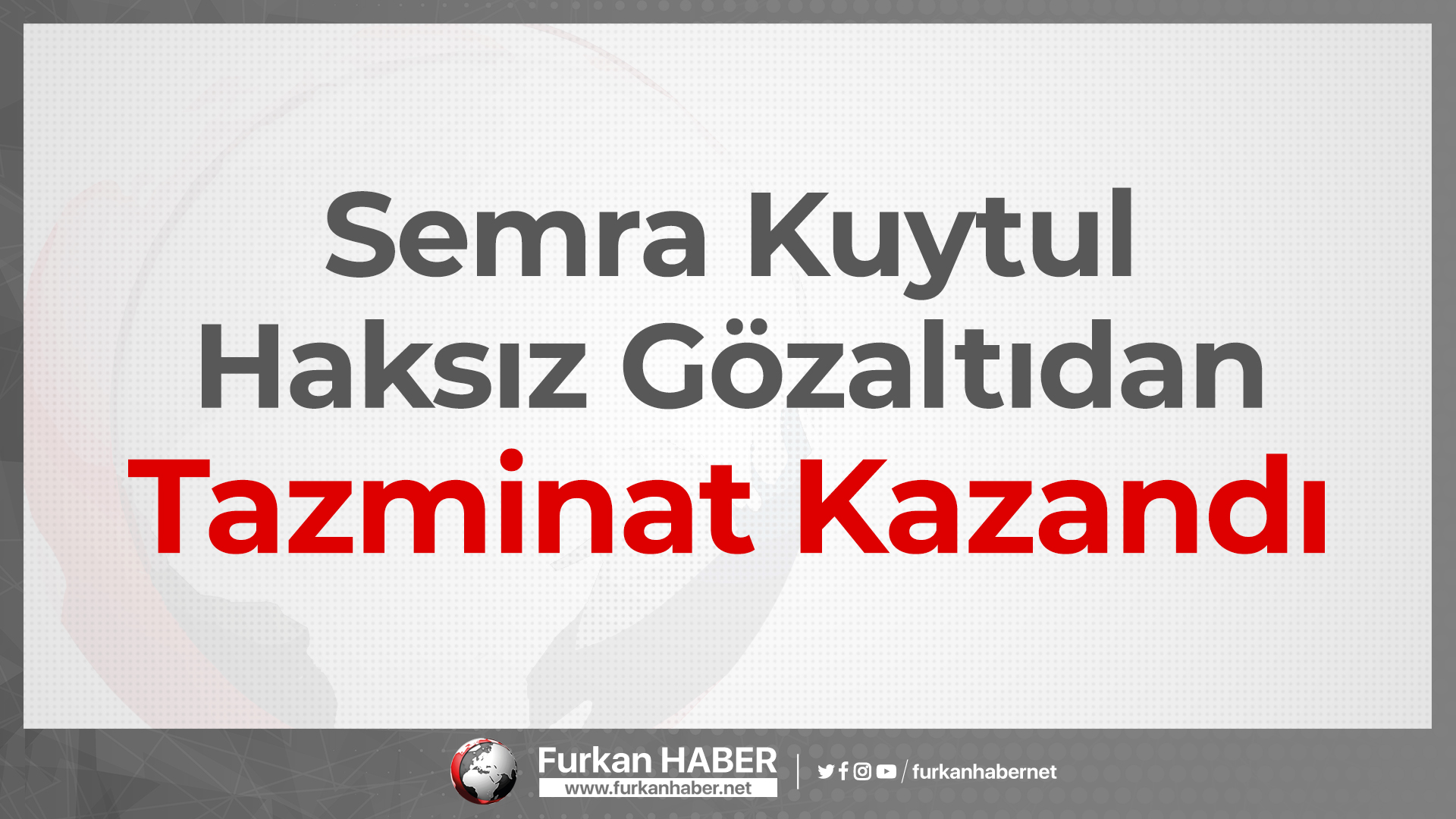 Semra Kuytul Haksız Gözaltıdan Tazminat Kazandı
