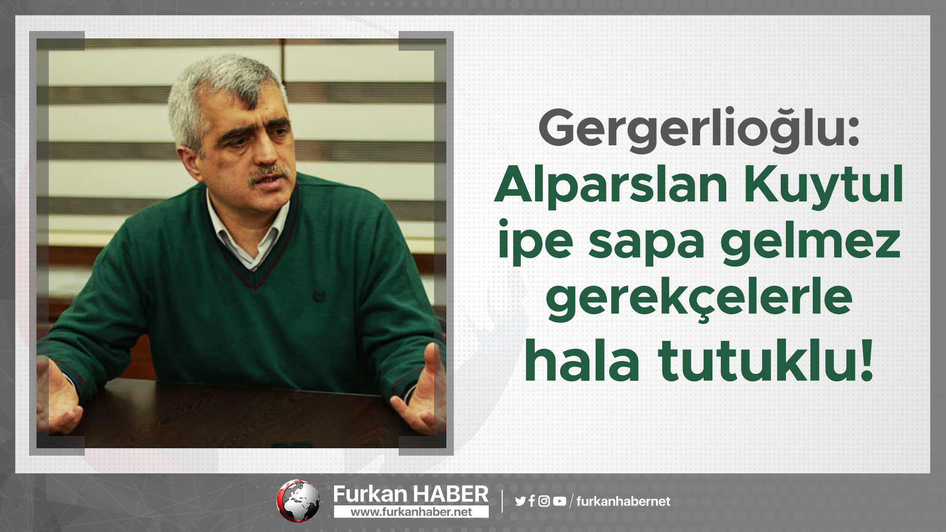 Gergerlioğlu: Alparslan Kuytul ipe sapa gelmez gerekçelerle hala tutuklu!
