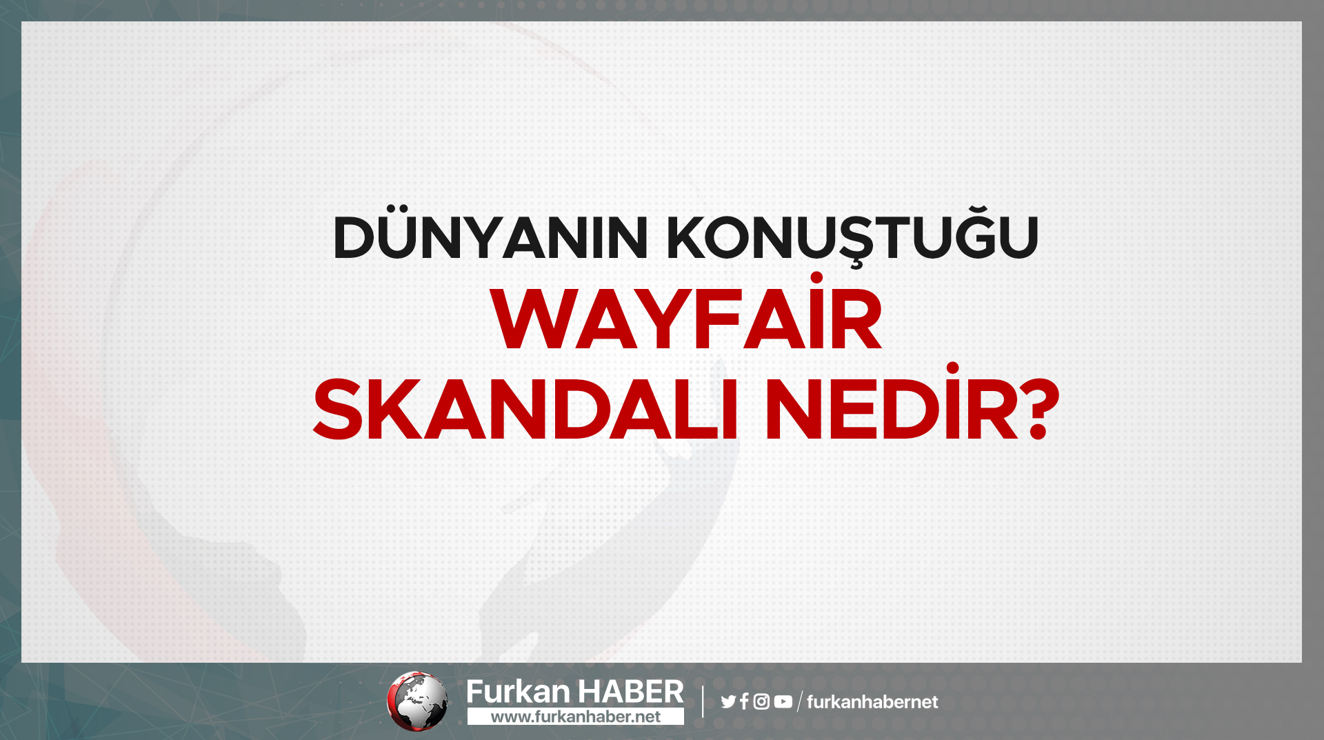 Dünyanın konuştuğu Wayfair skandalı nedir?