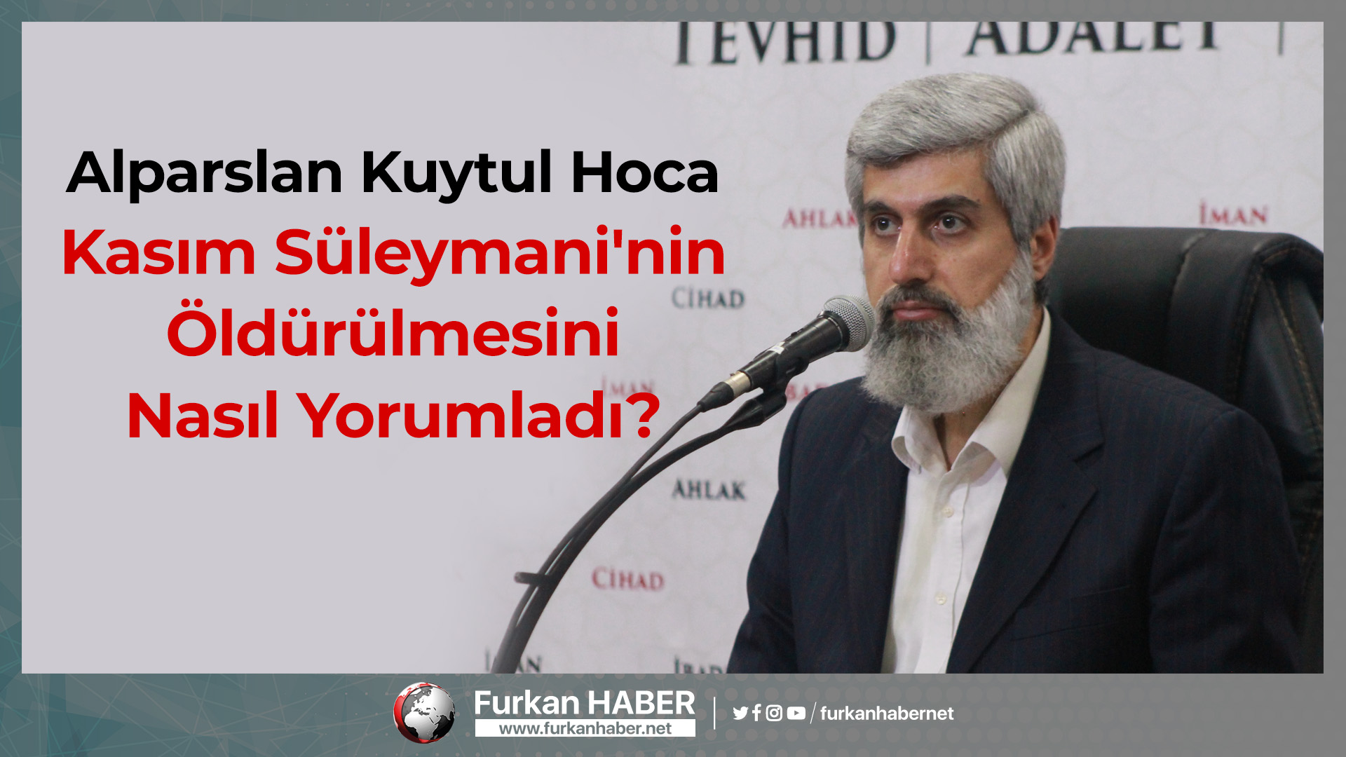 Alparslan Kuytul Hoca Kasım Süleymani'nin Öldürülmesini Nasıl Yorumladı?
