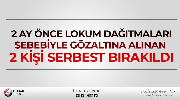 2 Ay Önce Lokum Dağıtmaları Sebebiyle Gözaltına Alınan 2 Kişi Serbest Bırakıldı